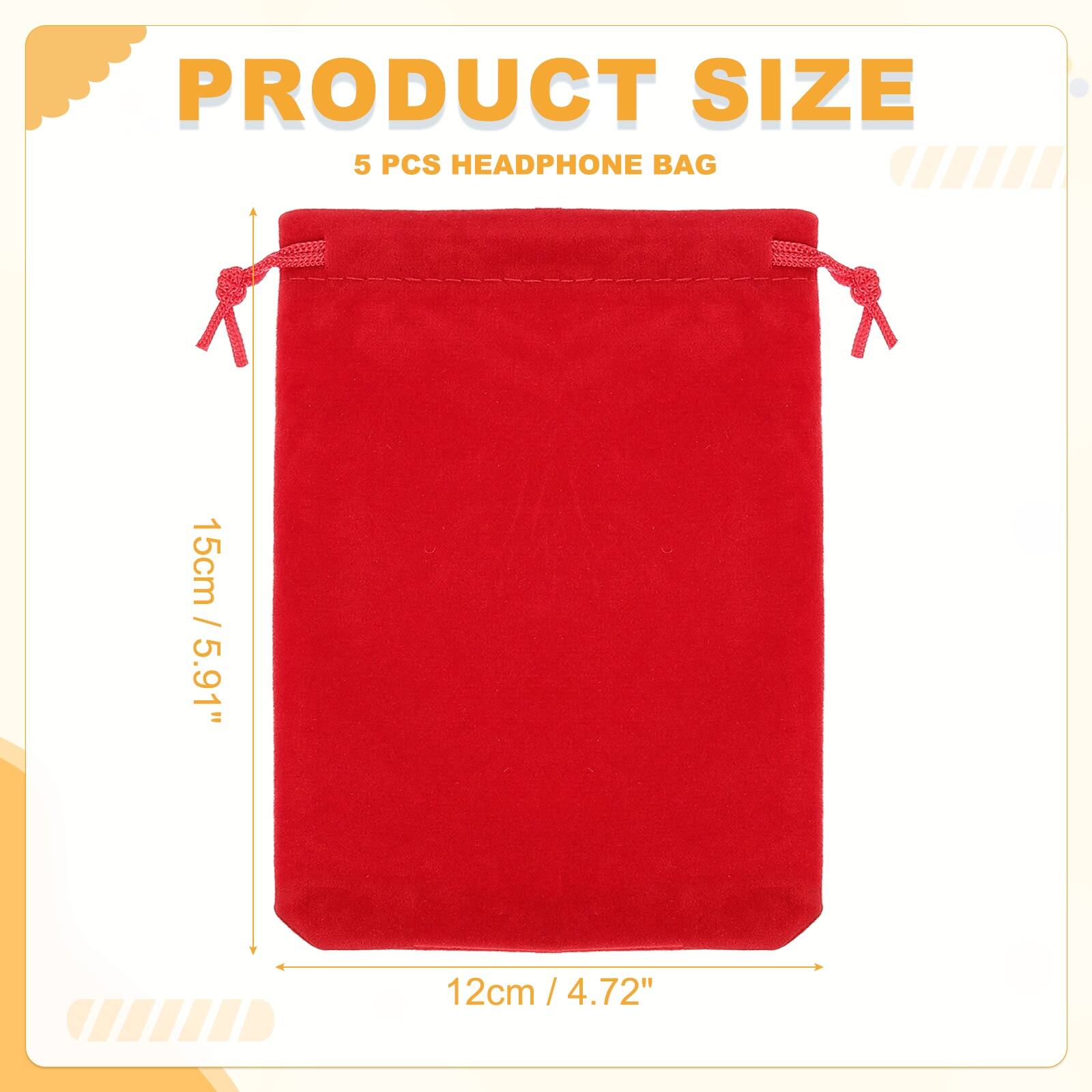 PRODUCT SIZE  
5 PCS HEADPHONE BAG  
15cm / 5.91"  
12cm / 4.72"