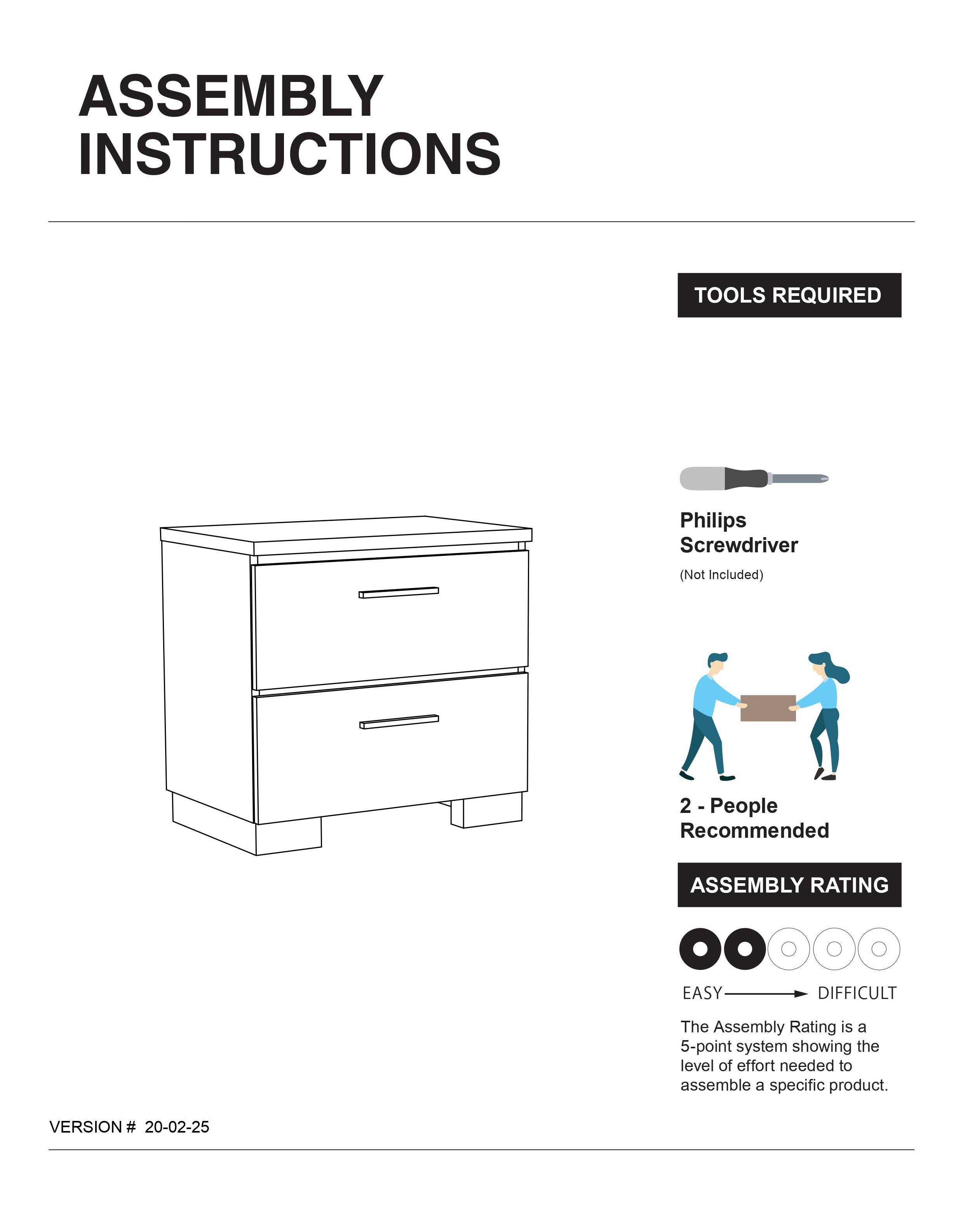 **ASSEMBLY INSTRUCTIONS**

---

**TOOLS REQUIRED**

- Philips Screwdriver (Not Included)
- 2 - People Recommended

---

**ASSEMBLY RATING**

EASY → DIFFICULT

The Assembly Rating is a 5-point system showing the level of effort needed to assemble a specific product.

---

**VERSION # 20-02-25**