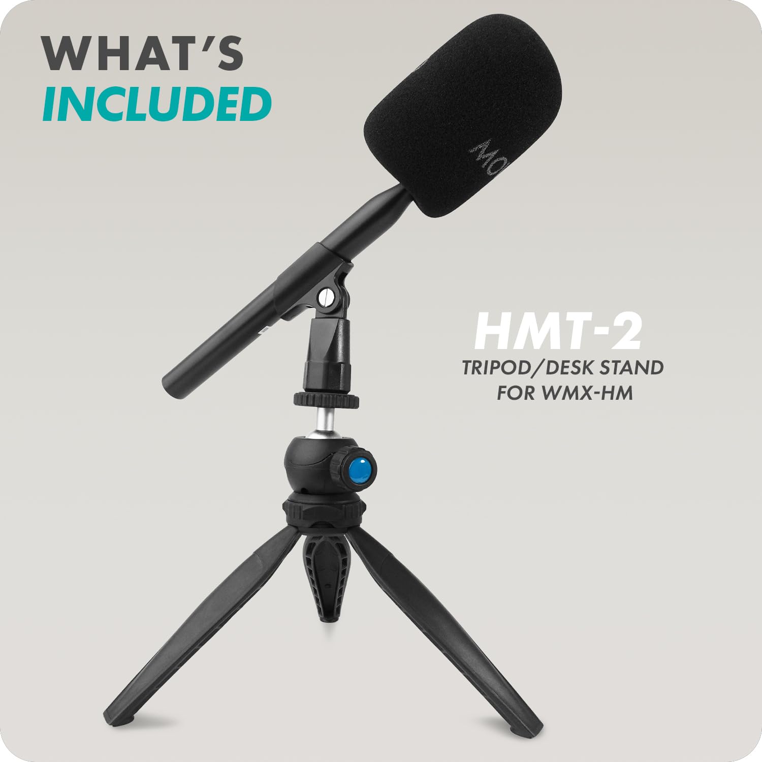 WHAT'S INCLUDED

HMT-2
TRIPOD/DESK STAND
FOR WMX-HM