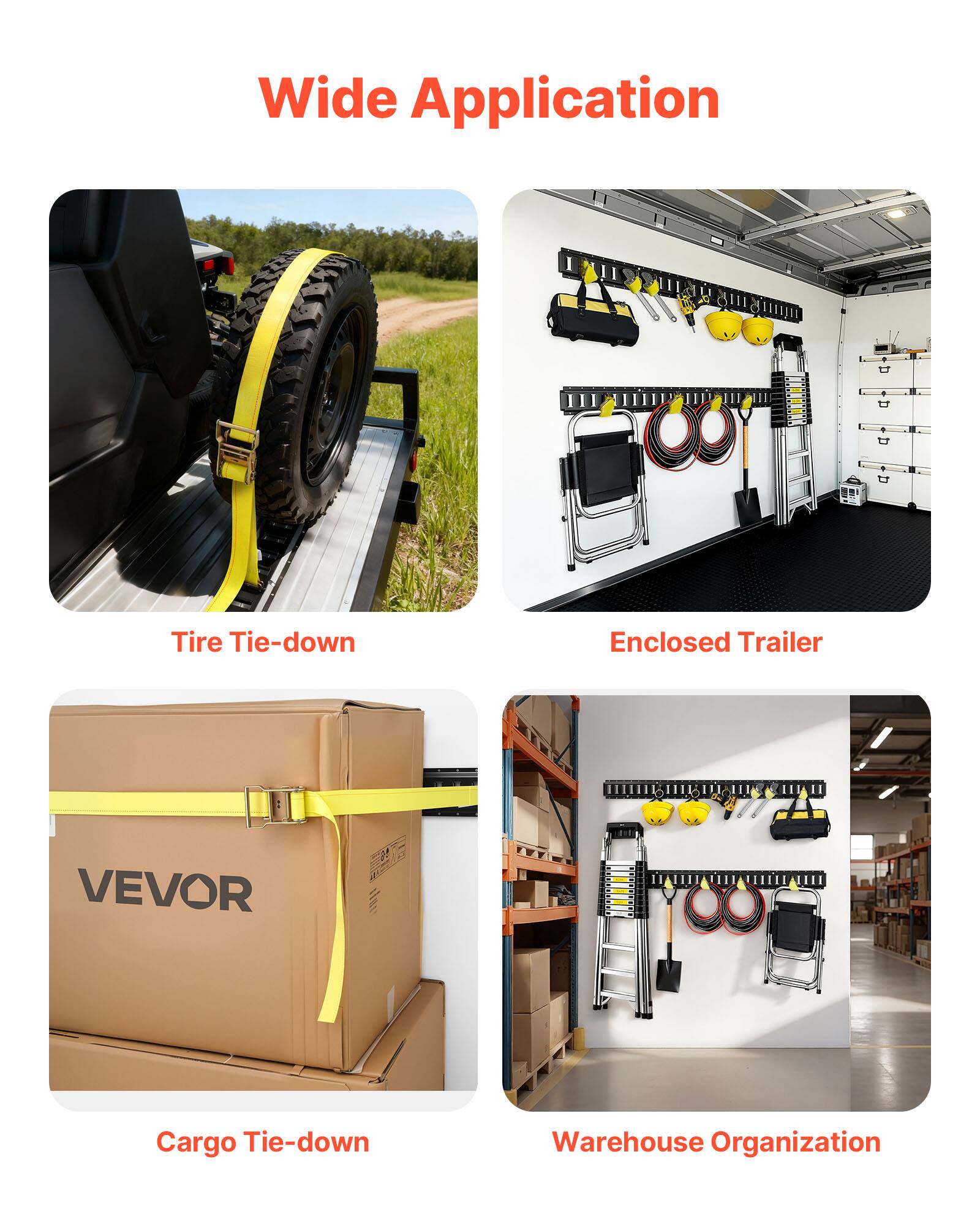 Wide Application

- Tire Tie-down
- Enclosed Trailer
- Cargo Tie-down
- Warehouse Organization