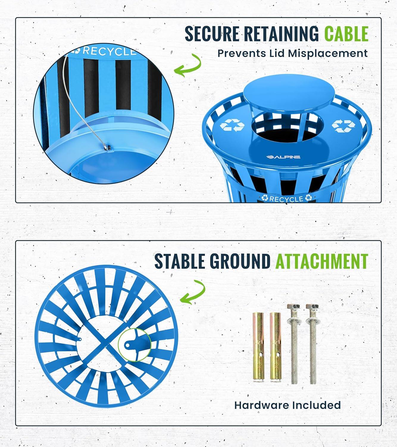 SECURE RETAINING CABLE Prevents Lid Misplacement
STABLE GROUND ATTACHMENT Hardware Included
