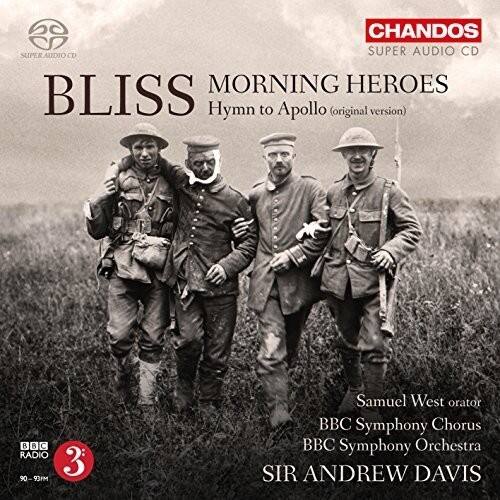 BLISS  
MORNING HEROES  
Hymn to Apollo (original version)  

Samuel West orator  
BBC Symphony Chorus  
BBC Symphony Orchestra  
SIR ANDREW DAVIS  

CHANDOS  
SUPER AUDIO CD  

BBC RADIO 3  
3