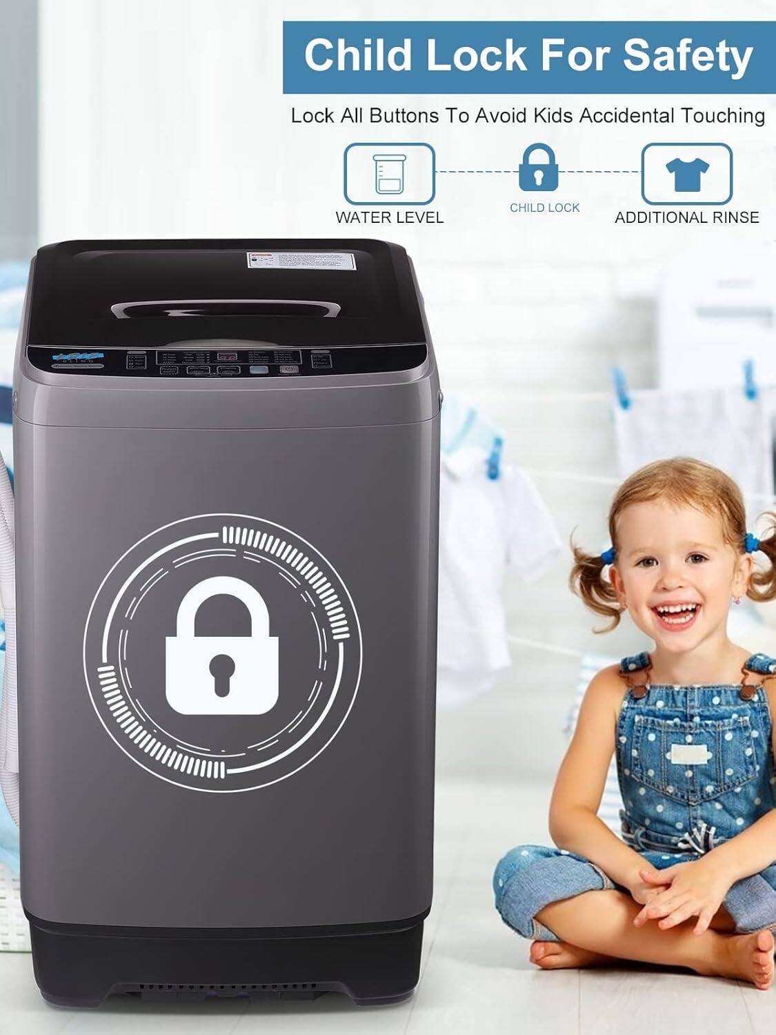 Child Lock For Safety  
Lock All Buttons To Avoid Kids Accidental Touching  
WATER LEVEL  
CHILD LOCK  
ADDITIONAL RINSE