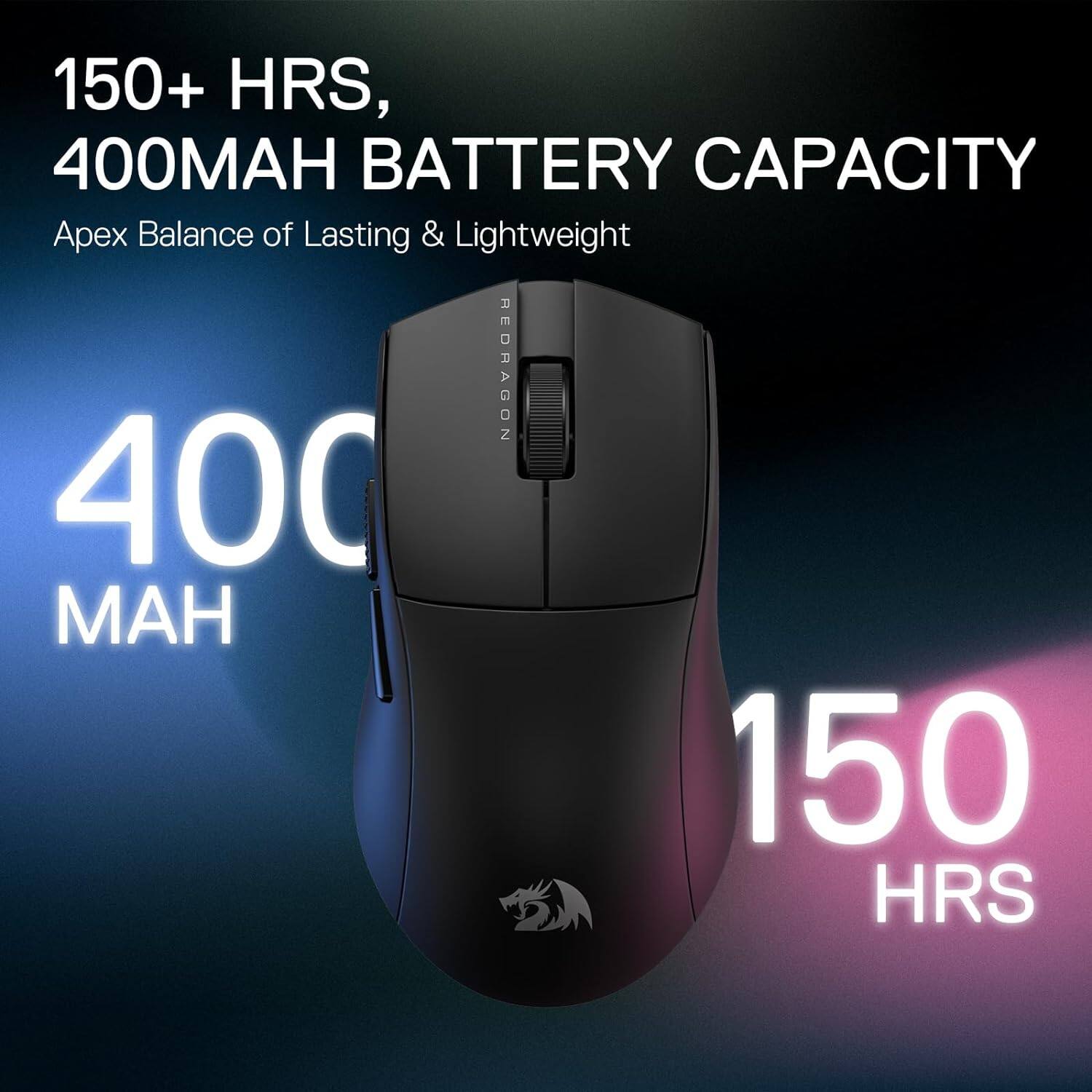 150+ HRS, 400MAH BATTERY CAPACITY  
Apex Balance of Lasting & Lightweight  
400 MAH  
150 HRS