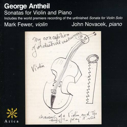 George Antheil  
Sonatas for Violin and Piano  
Includes the world premiere recording of the unfinished Sonata for Violin Solo  
Mark Fewer, violin  
John Novacek, piano  

My conception of an orchestral instrument  
Violin  
substitute of a Violin and of the  
Azica