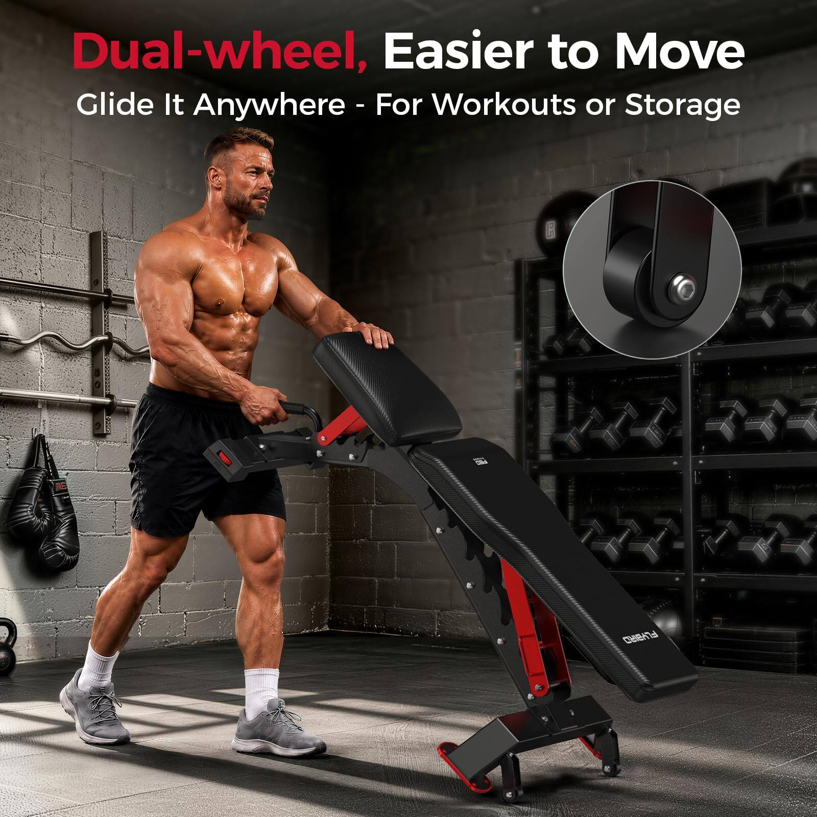 Dual-wheel, Easier to Move  
Glide It Anywhere - For Workouts or Storage