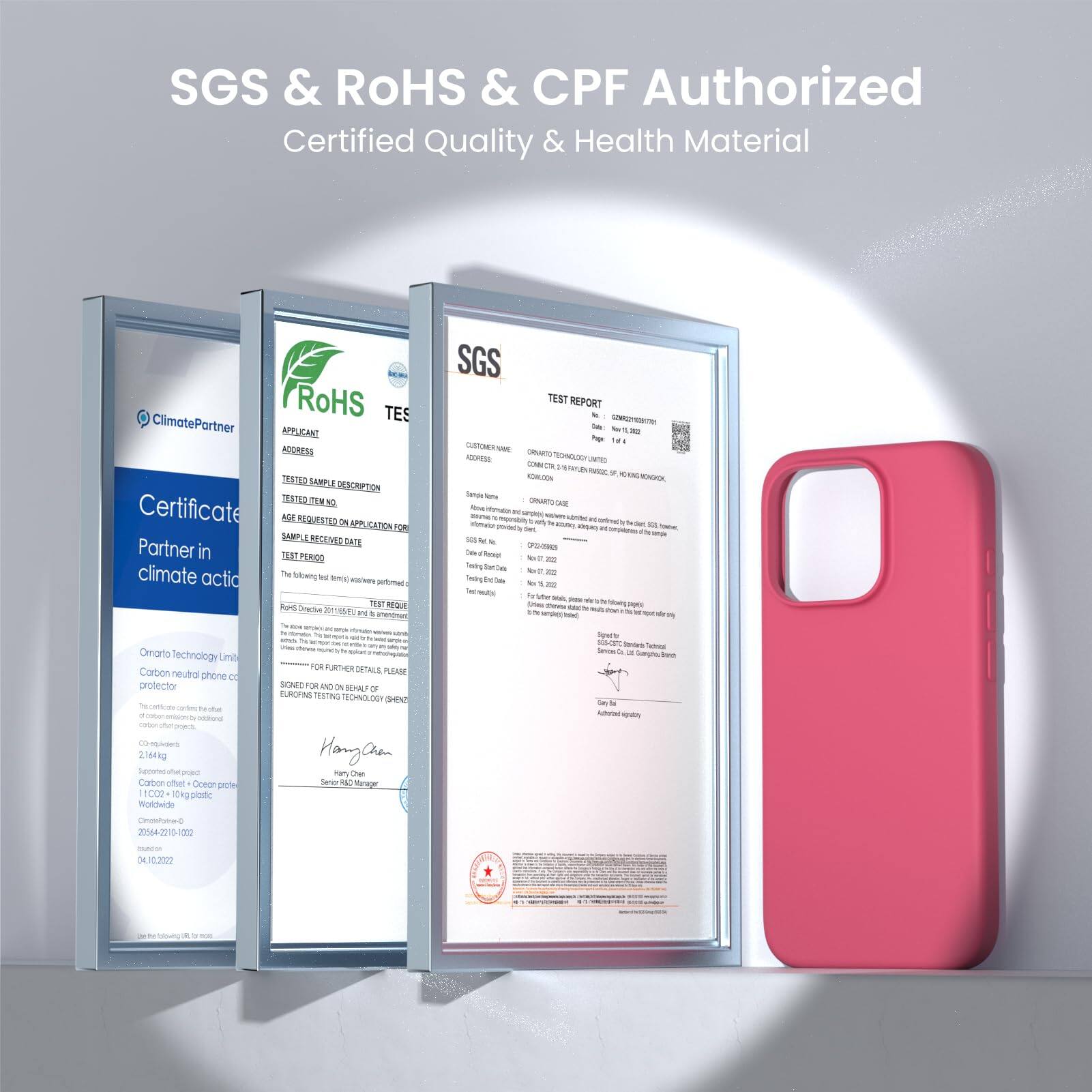 SGS & ROHS & CPF Authorized
Certified Quality & Health Material

ClimatePartner
Certificate
Partner in climate action

SGS
TEST REPORT

RoHS TES
APPLICANT
TEST SAMPLE DESCRIPTION
TEST REQUESTED APPLICATION FOR
TEST PERIOD

Hang Qian

Omnarto Technology Limited
Carbon neutral phone case
2.14kg
11C02 10kg plastic

SGS
TEST REPORT

Hang Qian

Shanghai Testing Technology Co., Ltd.

2022-10-02

04.10.2022