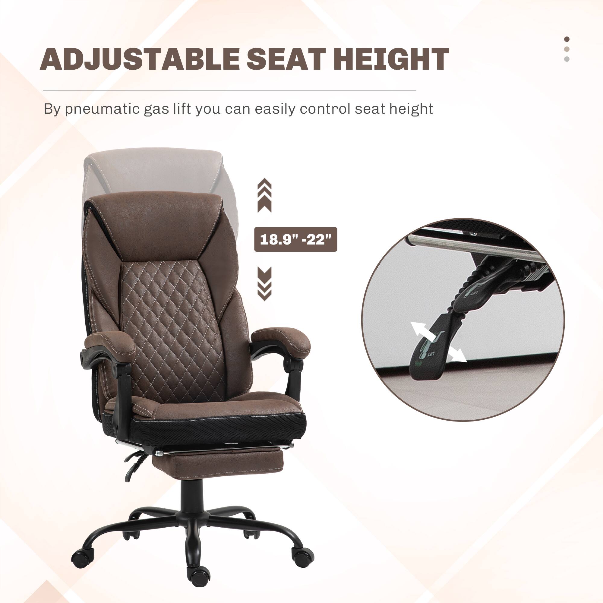 ADJUSTABLE SEAT HEIGHT

By pneumatic gas lift you can easily control seat height

18.9" - 22"