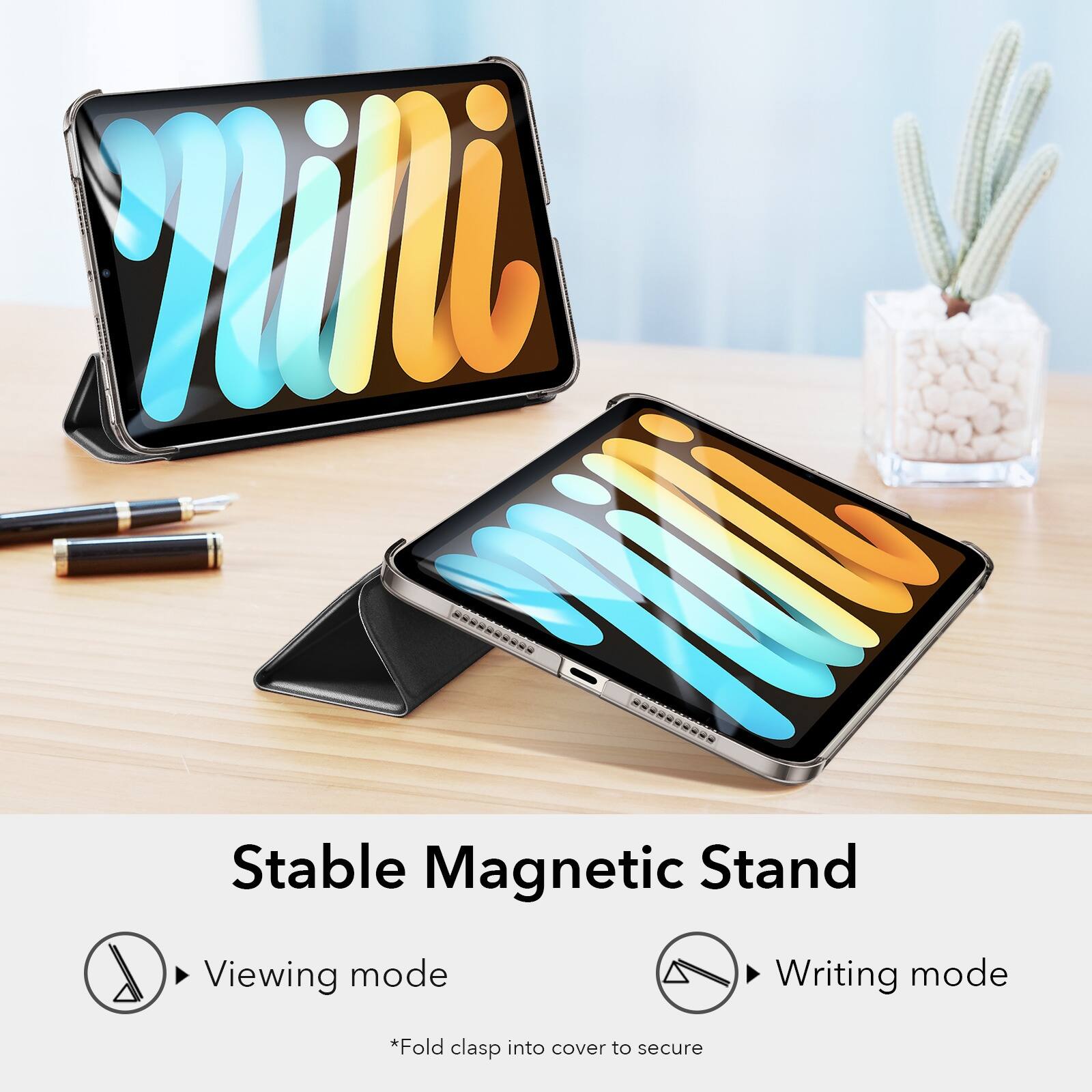 Stable Magnetic Stand:

* Fold clasp into cover to secure
* Viewing mode
* Writing mode