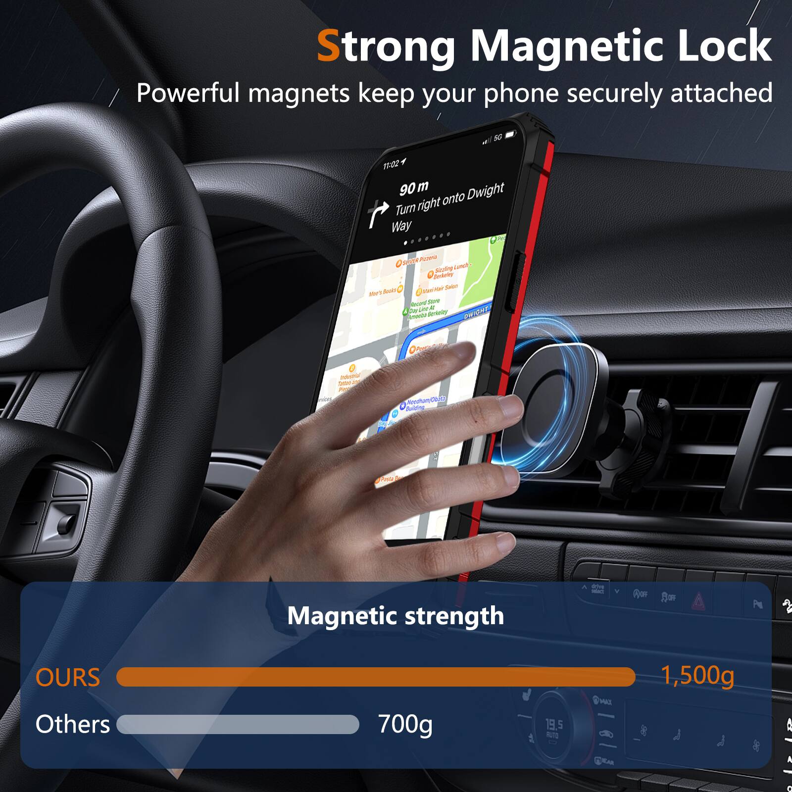 Strong Magnetic Lock  
Powerful magnets keep your phone securely attached  

Magnetic strength  
OURS: 1,500g  
Others: 700g