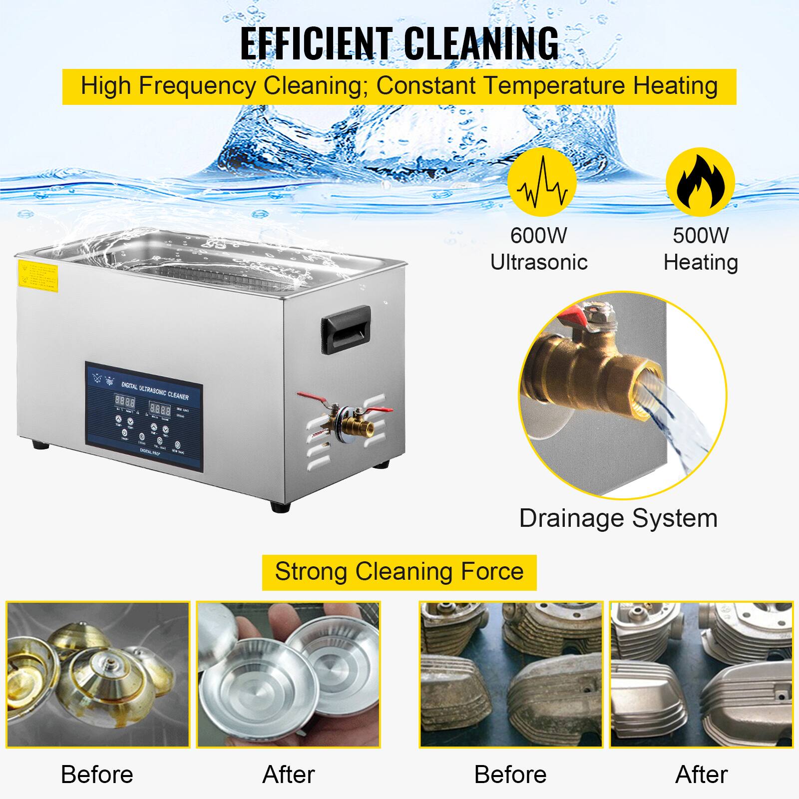 EFFICIENT CLEANING  
High Frequency Cleaning; Constant Temperature Heating  
600W Ultrasonic  
500W Heating  
ENGITAL ULTRASONIC 8888 CLEANER 8888 0 O  
Drainage System  
Strong Cleaning Force  
Before  
After  
Before  
After