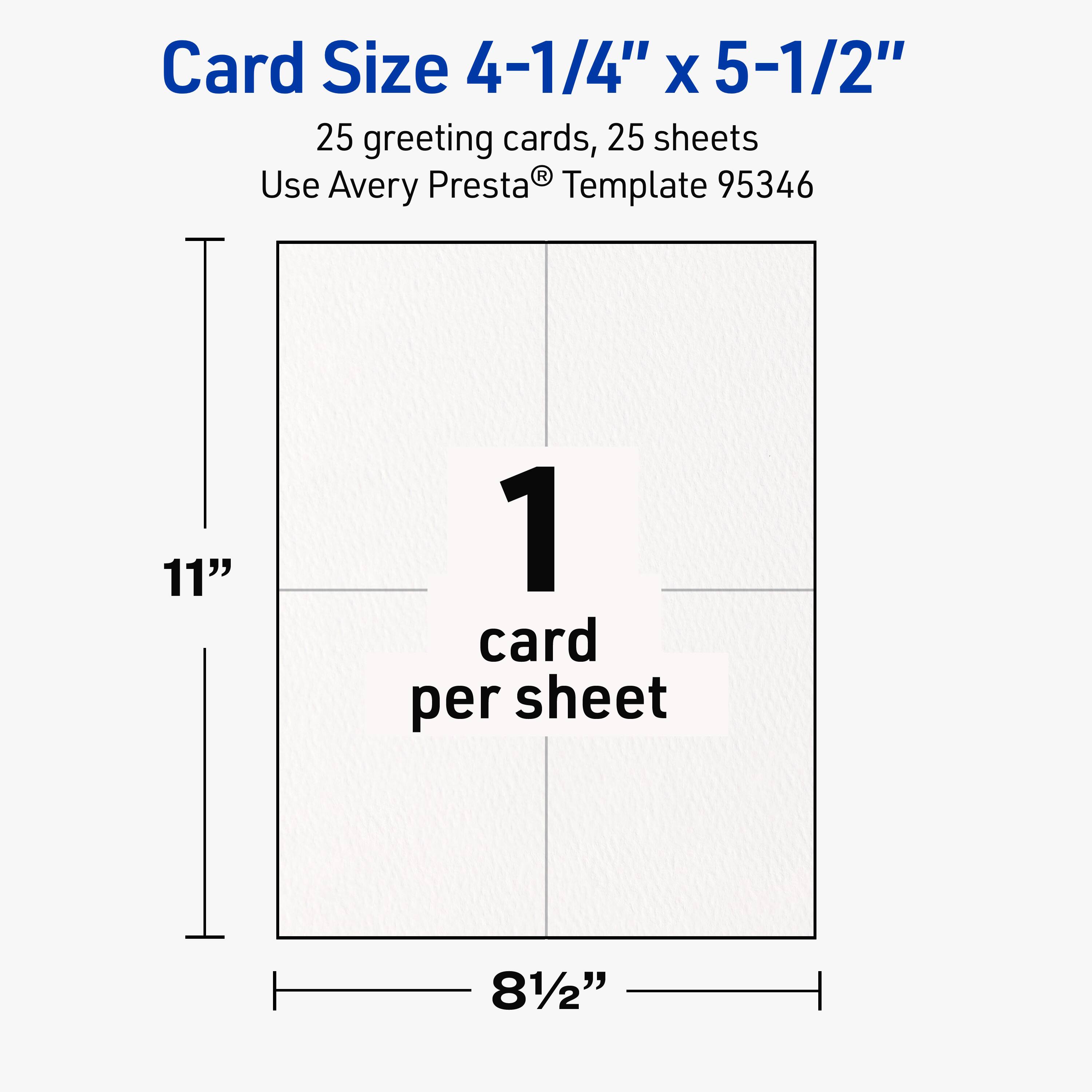 Card Size 4-1/4" x 5-1/2"  
25 greeting cards, 25 sheets  
Use Avery Presta® Template 95346  
1 card per sheet  
11"  
8-1/2"