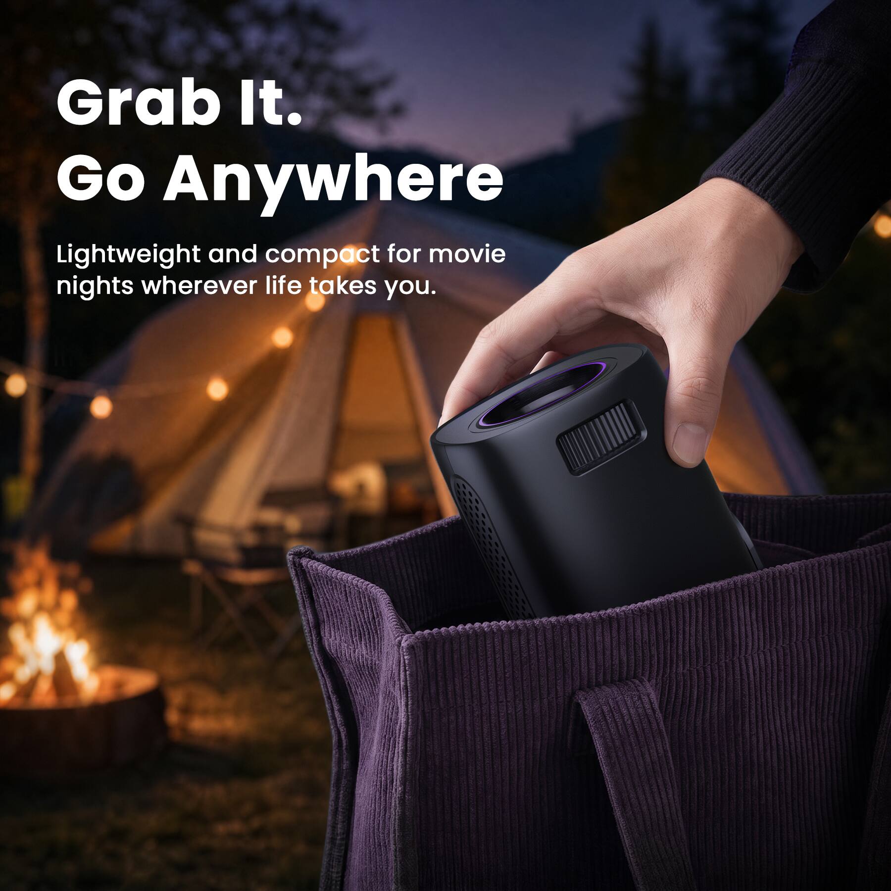 Grab It.  
Go Anywhere  
Lightweight and compact for movie nights wherever life takes you.