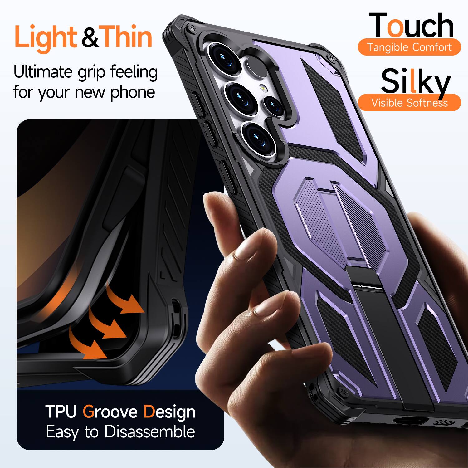 Light & Thin  
Ultimate grip feeling for your new phone  

Touch  
Tangible Comfort  

Silky  
Visible Softness  

TPU Groove Design  
Easy to Disassemble