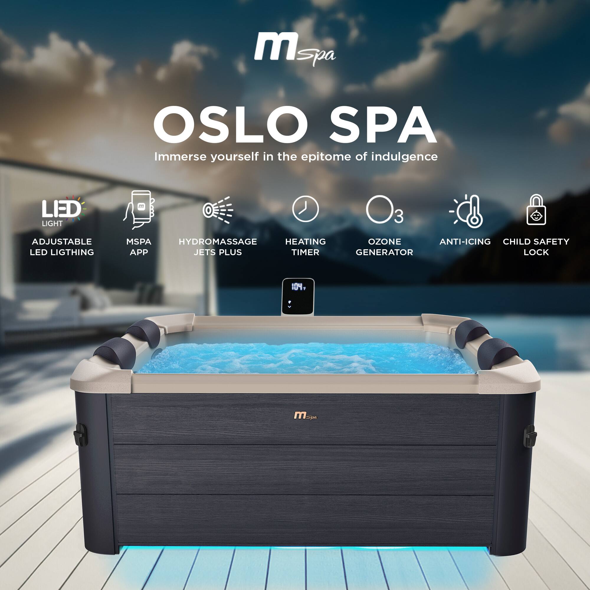 MSpa Oslo Spa  
Immerse yourself in the epitome of indulgence  

- Adjustable LED Lighting  
- MSPA App  
- HydroMassage Jets Plus  
- Heating Timer  
- Ozone Generator  
- Anti-Icing  
- Child Safety Lock