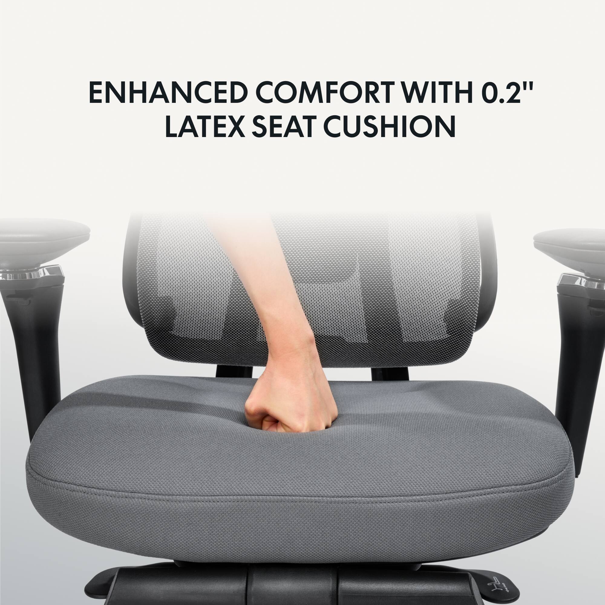 ENHANCED COMFORT WITH 0.2" LATEX SEAT CUSHION