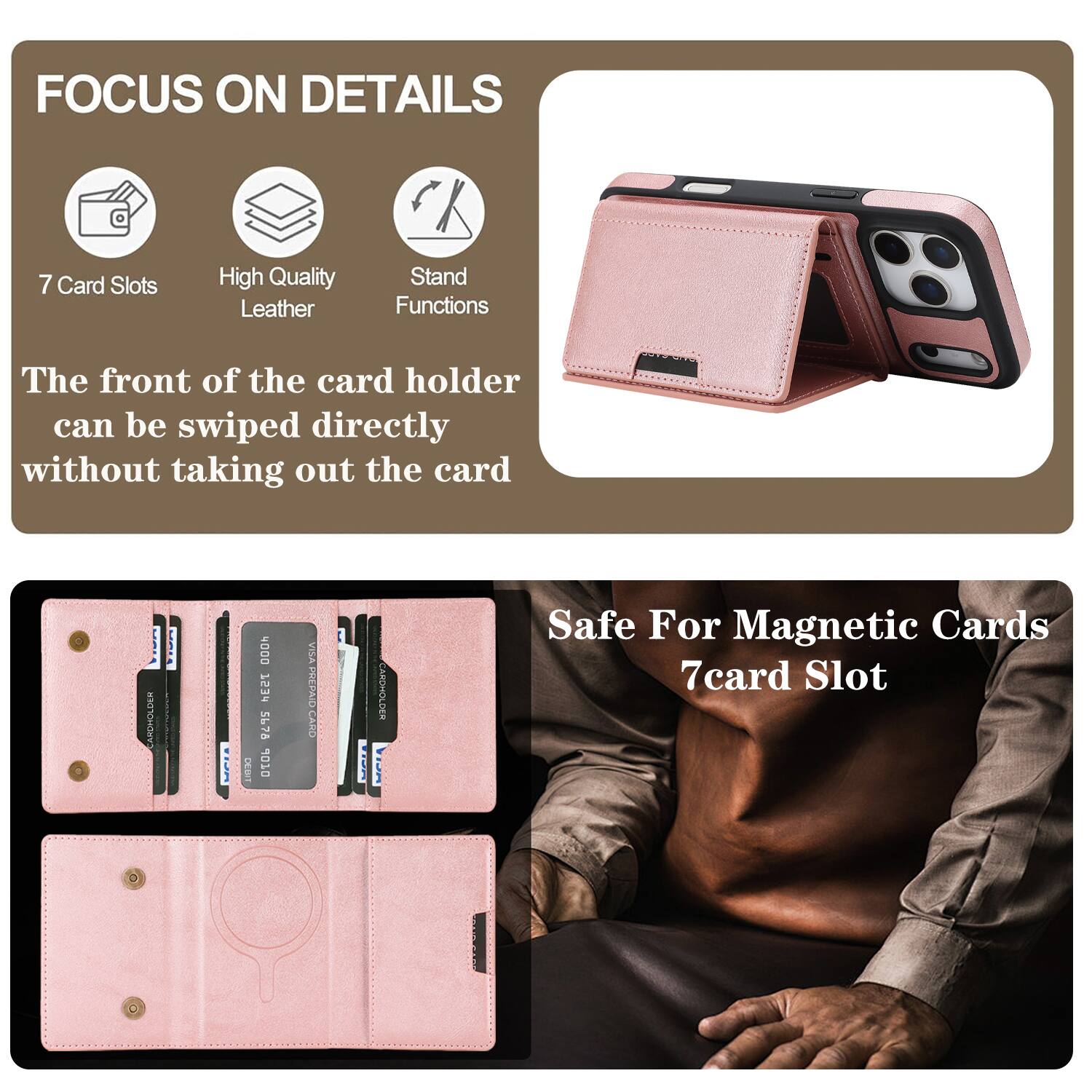 FOCUS ON DETAILS

7 Card Slots
High Quality Leather
Stand Functions

The front of the card holder can be swiped directly without taking out the card

Safe For Magnetic Cards
7card Slot