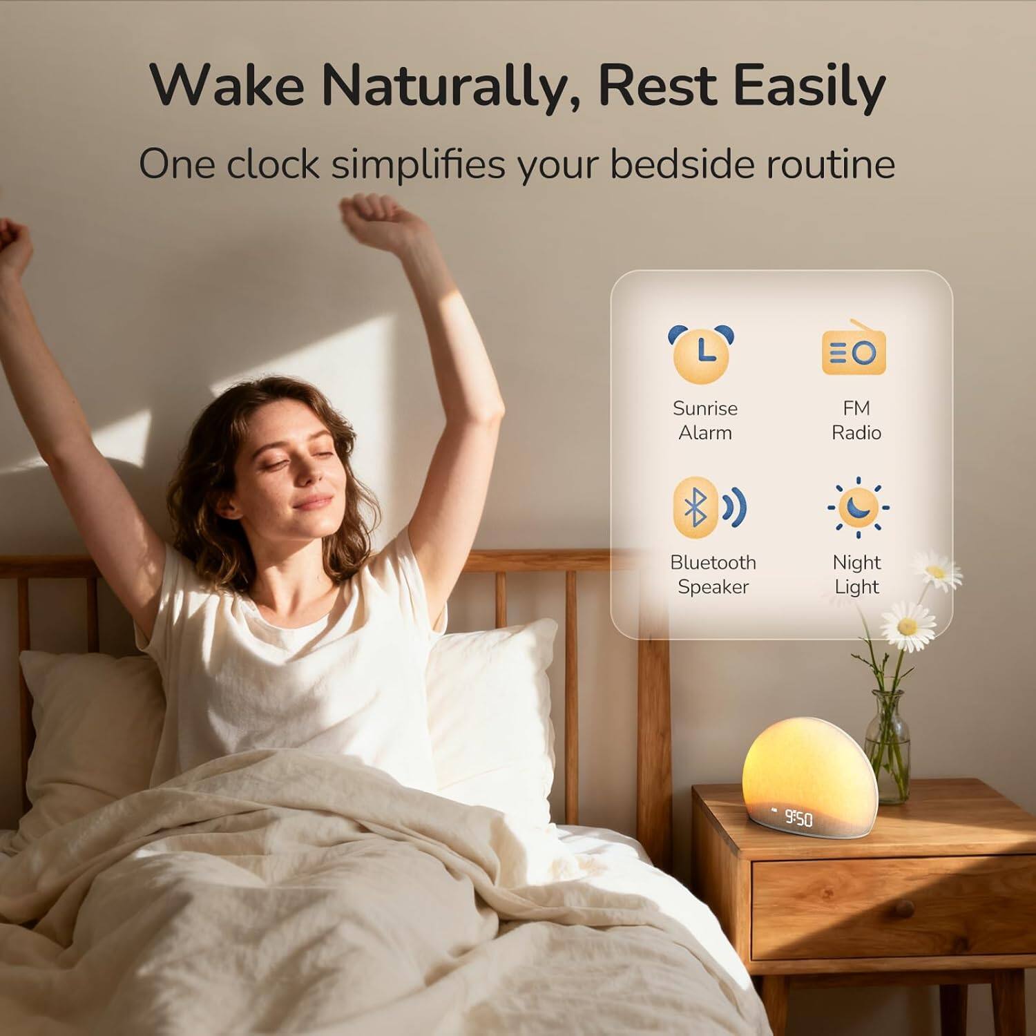 Wake Naturally, Rest Easily  
One clock simplifies your bedside routine  

- Sunrise Alarm  
- FM Radio  
- Bluetooth Speaker  
- Night Light  

9:50