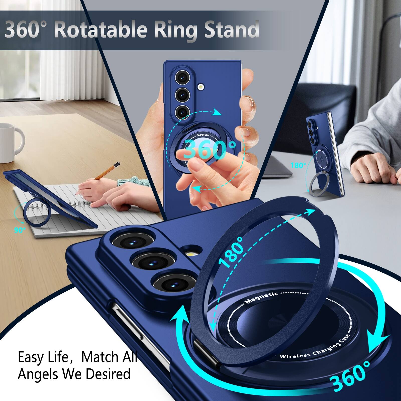 360° Rotatable Ring Stand  
360° 180° 90°  
0D00 180° Magnetic  
Easy Life, Match All Angels We Desired  
Wireless Charging Case