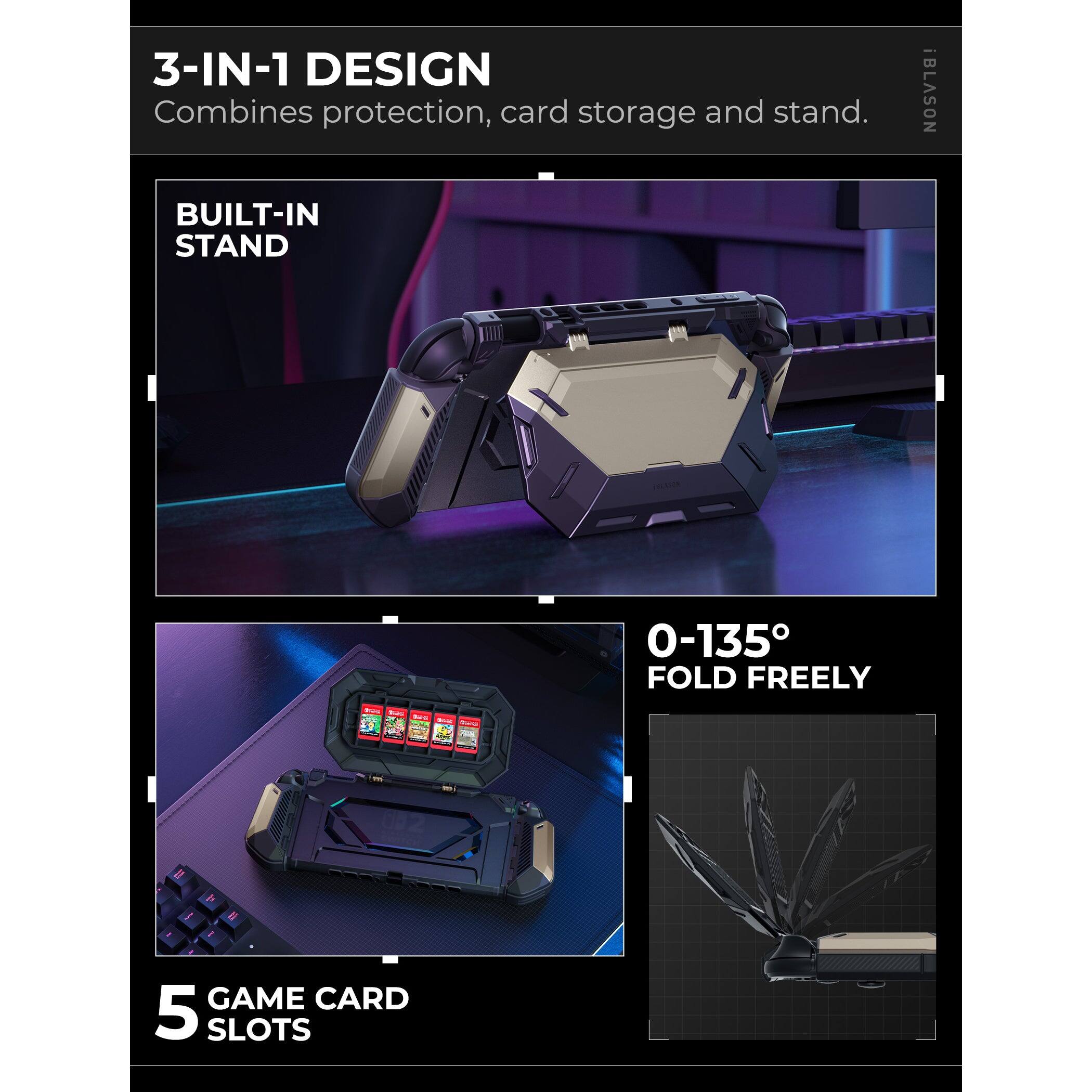 3-IN-1 DESIGN  
Combines protection, card storage and stand.

BUILT-IN STAND

0-135° FOLD FREELY

5 GAME CARD SLOTS