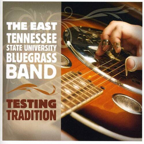 THE EAST TENNESSEE STATE UNIVERSITY BLUEGRASS BAND  
TESTING TRADITION