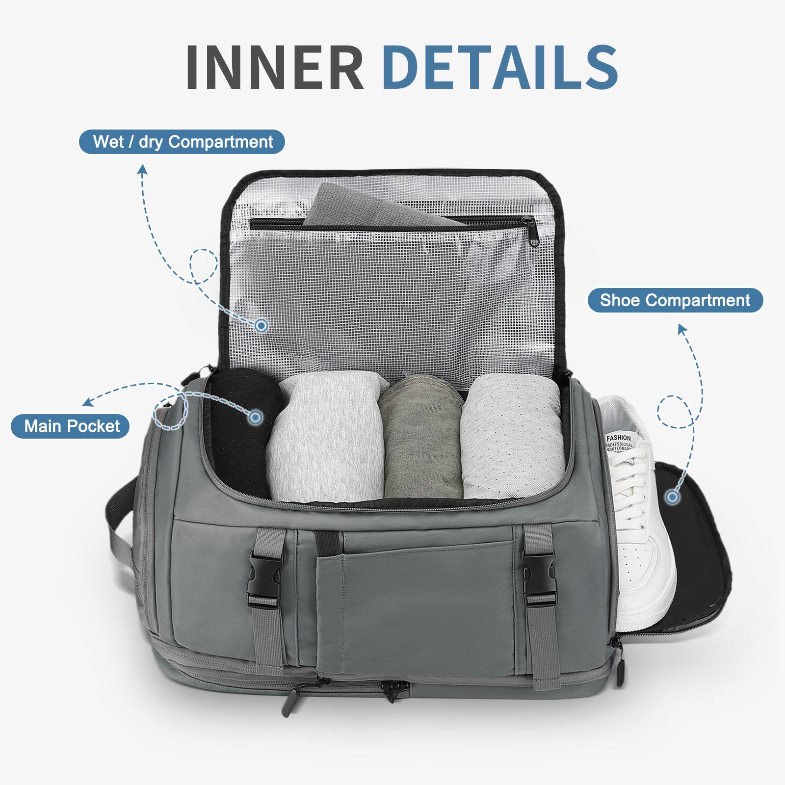 INNER DETAILS

- Wet / dry Compartment
- Shoe Compartment
- Main Pocket