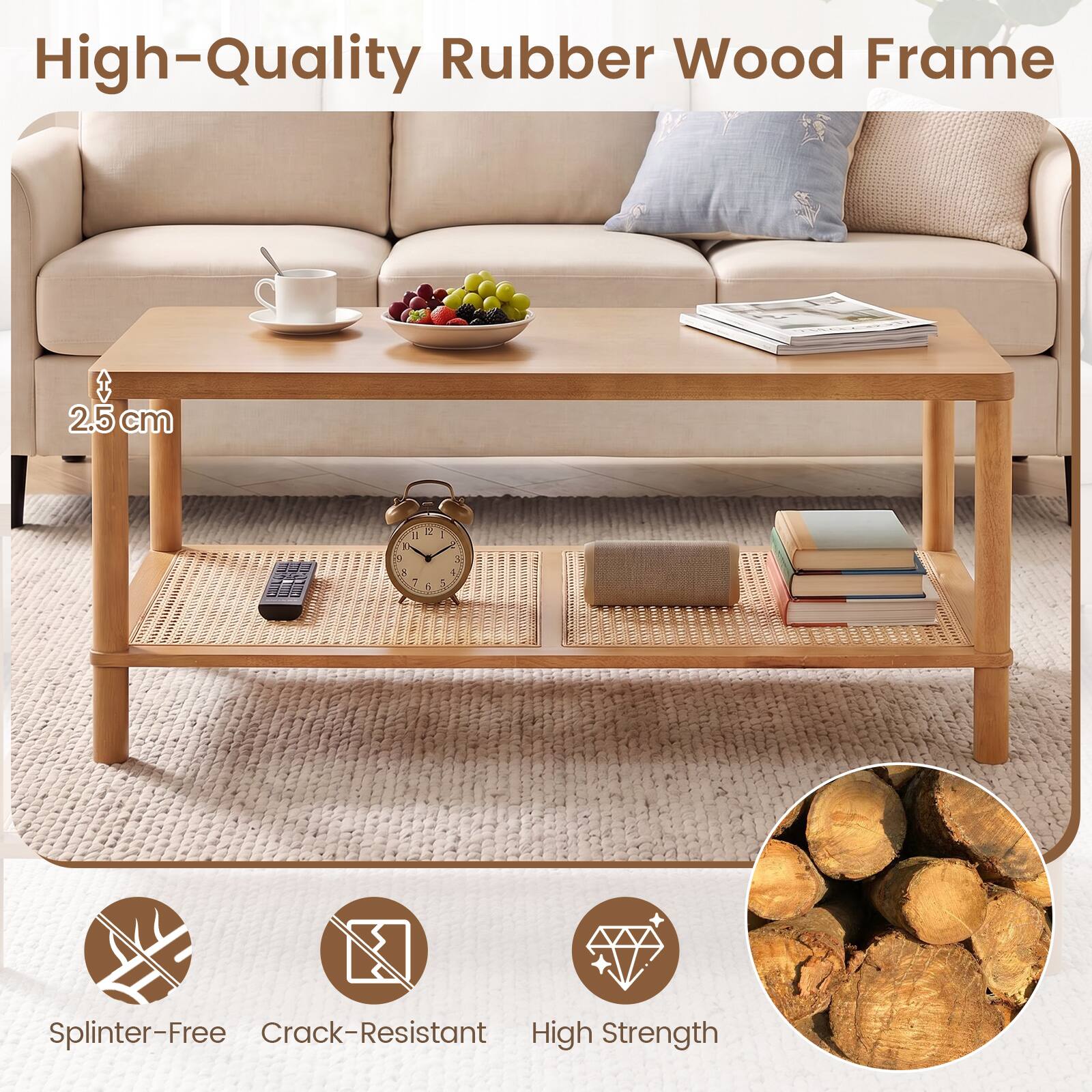 High-Quality Rubber Wood Frame  
2.5 cm  
Splinter-Free  
Crack-Resistant  
High Strength