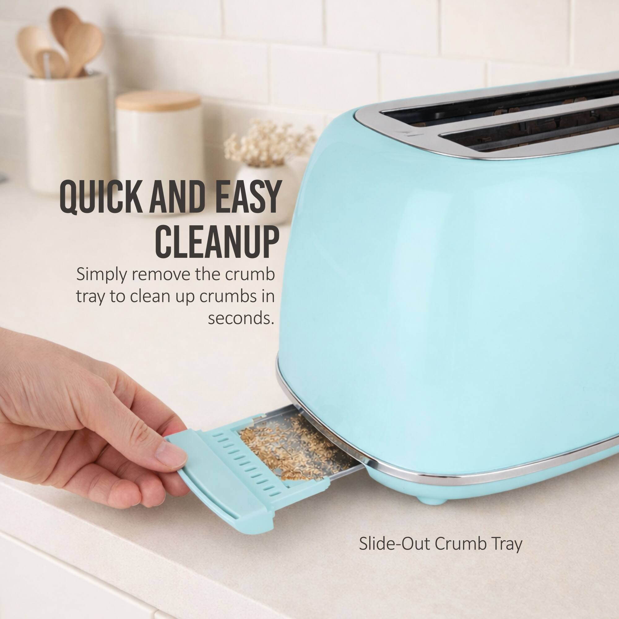 QUICK AND EASY CLEANUP

Simply remove the crumb tray to clean up crumbs in seconds.

Slide-Out Crumb Tray