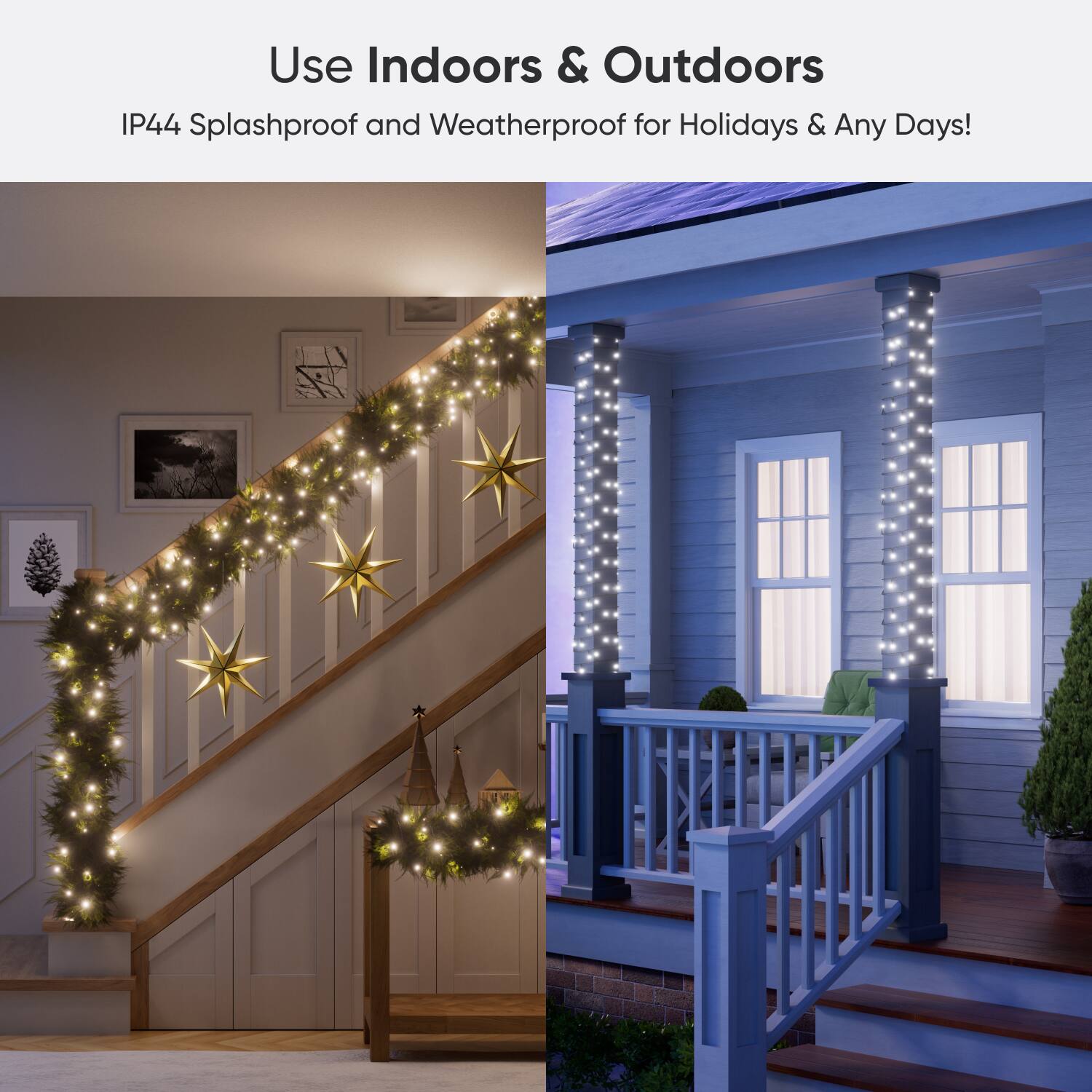 Use Indoors & Outdoors IP44 Splashproof and Weatherproof for Holidays & Any Days!