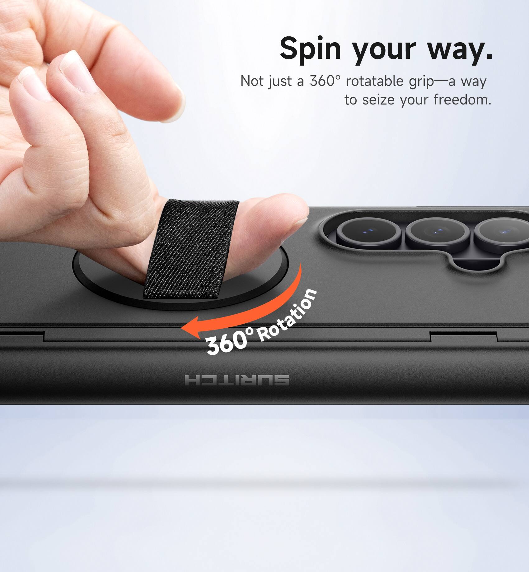 Spin your way.  
Not just a 360° rotatable grip—a way to seize your freedom.  
360° Rotation