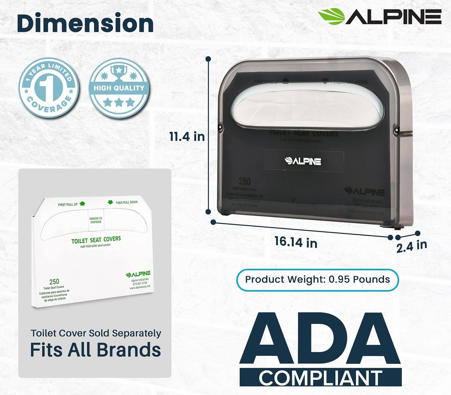 **Dimension**

- **1-YEAR LIMITED COVERAGE**
- **HIGH QUALITY**

**Toilet Seat Covers**
- **250 Toilet Seat Covers**
- **Toilet Cover Sold Separately**
- **Fits All Brands**

**Product Weight: 0.95 Pounds**

**ADA COMPLIANT**

**Dimensions:**
- **11.4 in**
- **16.14 in**
- **2.4 in**

**Instructions:**
- **FIRST PULL UP**
- **THEN PULL DOWN**

**Website:**
- **www.alpine.net**