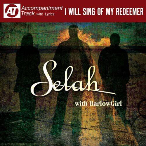 Accompaniment Track with Lyrics  
I WILL SING OF MY REDEEMER  
Selah  
with BarlowGirl