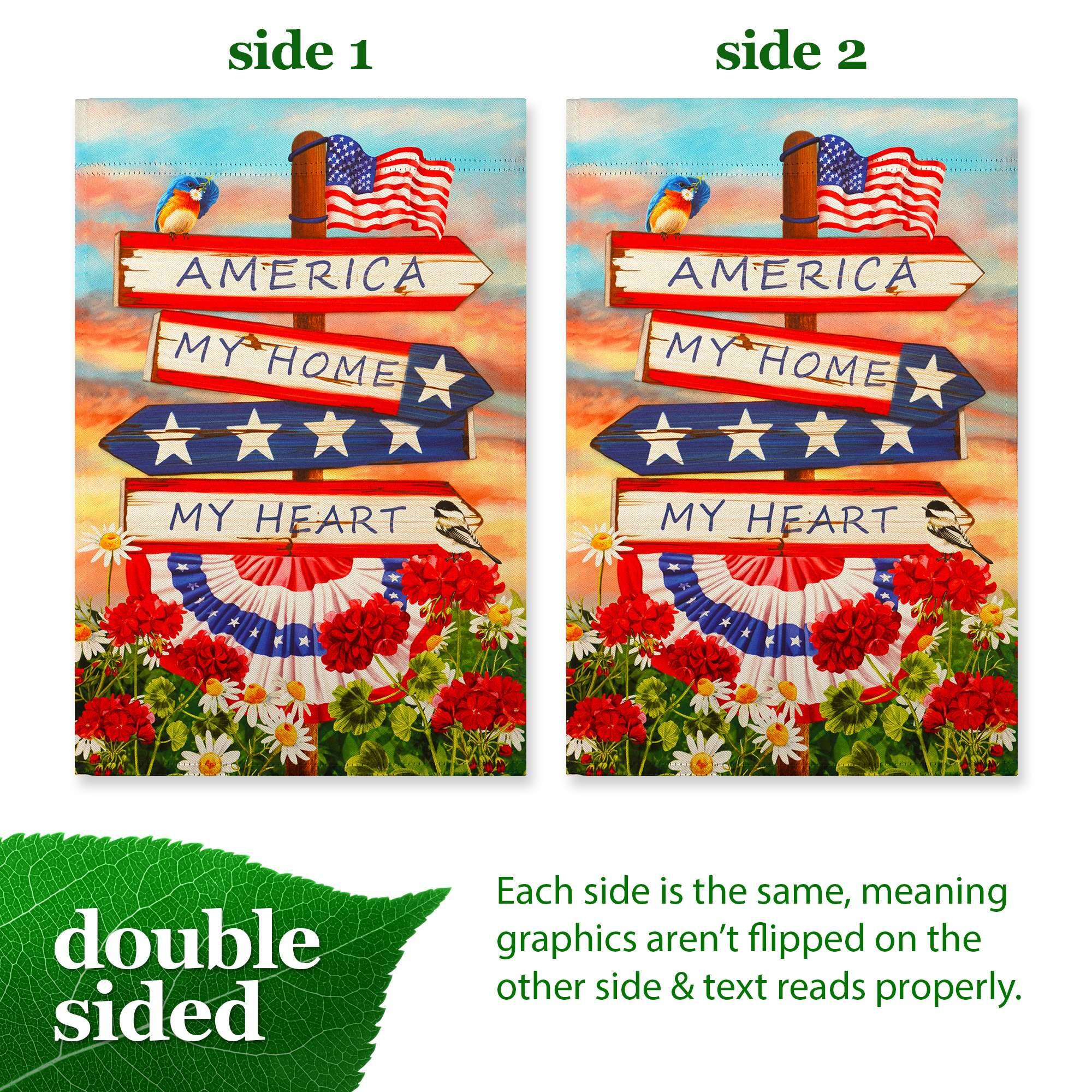 side 1 side 2  
AMERICA MY HOME  
AMERICA MY HOME  
MY HEART MY HEART  

double sided  

Each side is the same, meaning graphics aren't flipped on the other side & text reads properly.