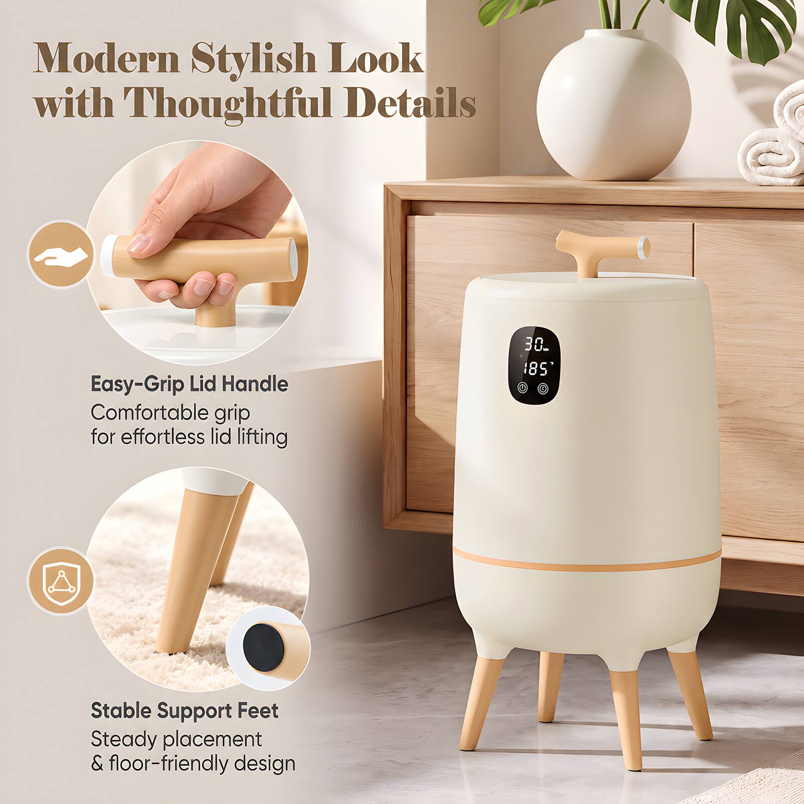 Modern Stylish Look with Thoughtful Details

Easy-Grip Lid Handle
Comfortable grip for effortless lid lifting

Stable Support Feet
Steady placement & floor-friendly design