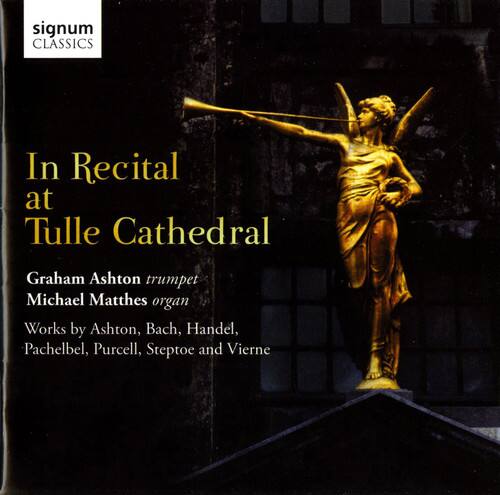 signum CLASSICS

In Recital at Tulle Cathedral

Graham Ashton trumpet  
Michael Matthes organ

Works by Ashton, Bach, Handel, Pachelbel, Purcell, Steptoe and Vierne