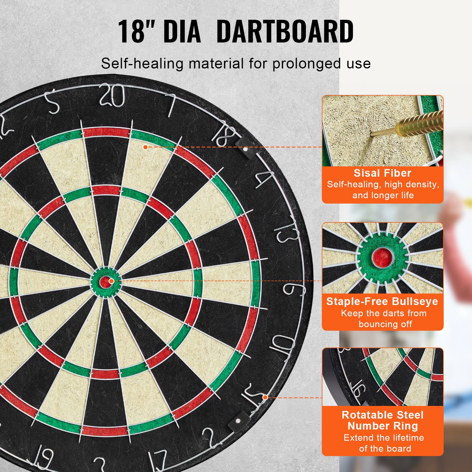 18" DIA DARTBOARD  
Self-healing material for prolonged use  

Sisal Fiber  
Self-healing, high density, and longer life  

Staple-Free Bullseye  
Keep the darts from bouncing off  

Rotatable Steel Number Ring  
Extend the lifetime of the board