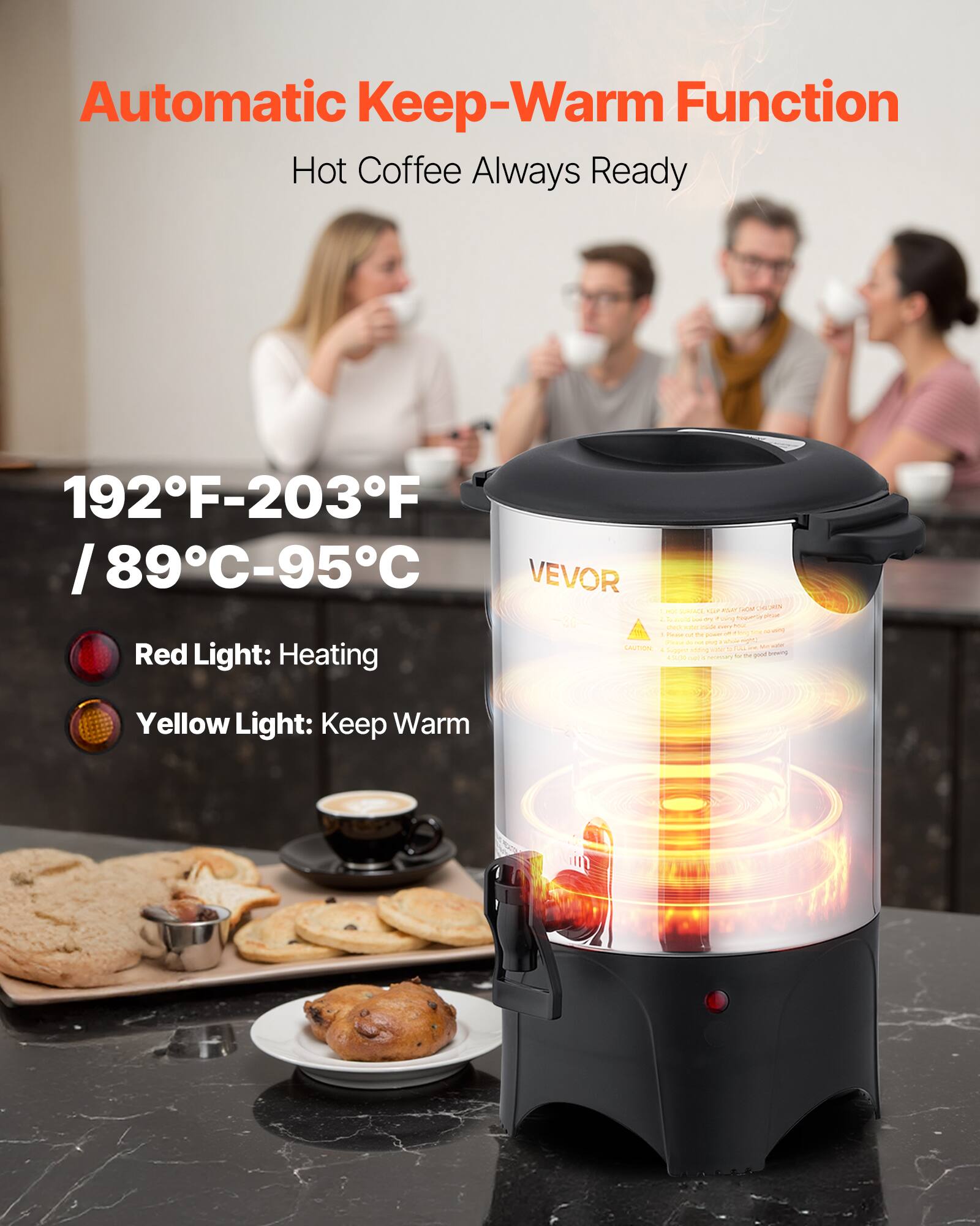 Automatic Keep-Warm Function  
Hot Coffee Always Ready  

192°F-203°F / 89°C-95°C  

Red Light: Heating  
Yellow Light: Keep Warm