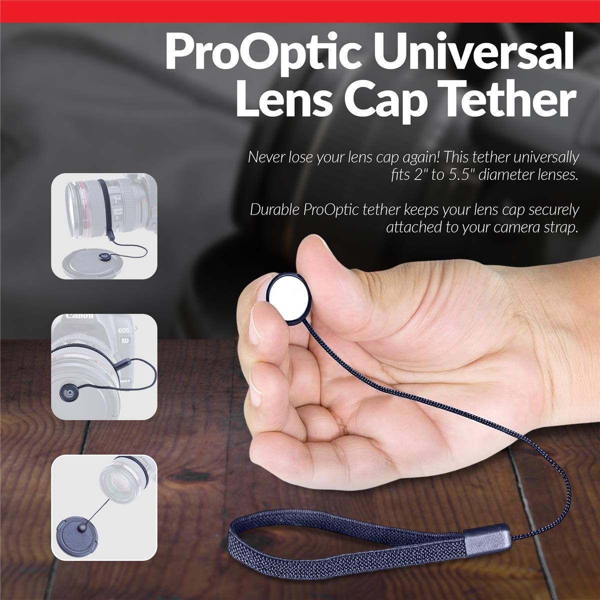 ProOptic Universal Lens Cap Tether

Never lose your lens cap again! This tether universally fits 2" to 5.5" diameter lenses.

Durable ProOptic tether keeps your lens cap securely attached to your camera strap.