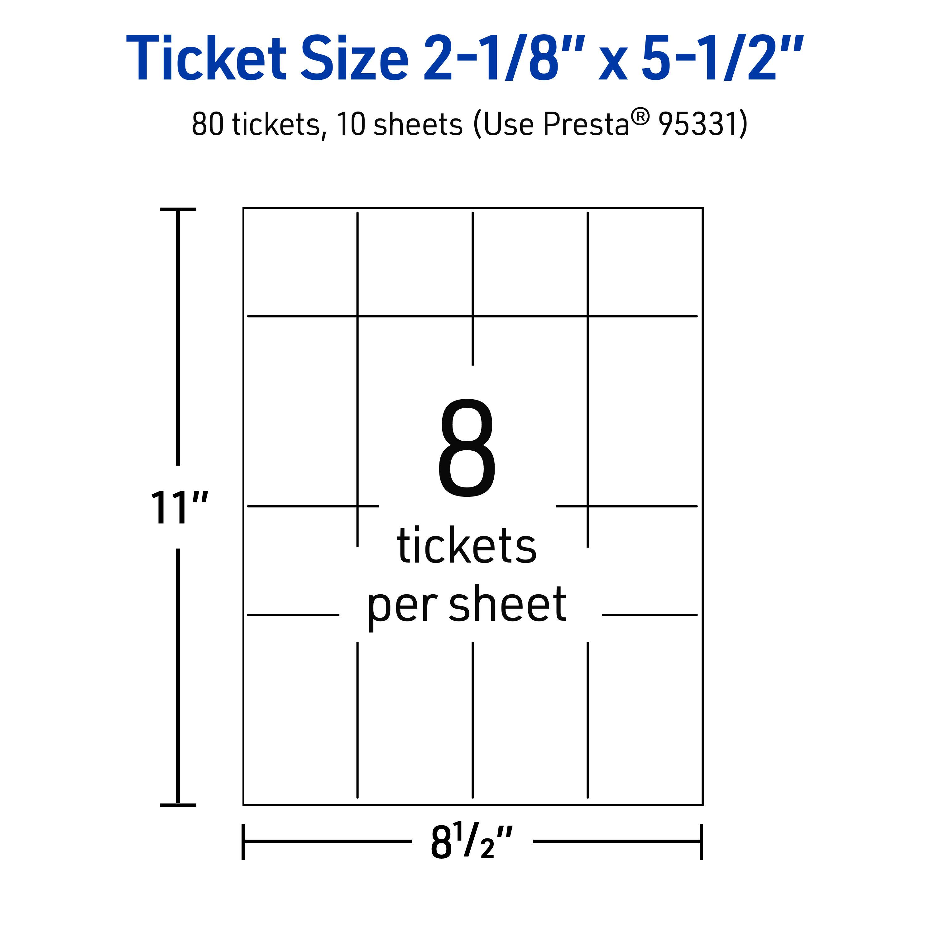 Ticket Size 2-1/8" x 5-1/2"  
80 tickets, 10 sheets (Use Presta® 95331)  
11" x 8-1/2"  
8 tickets per sheet