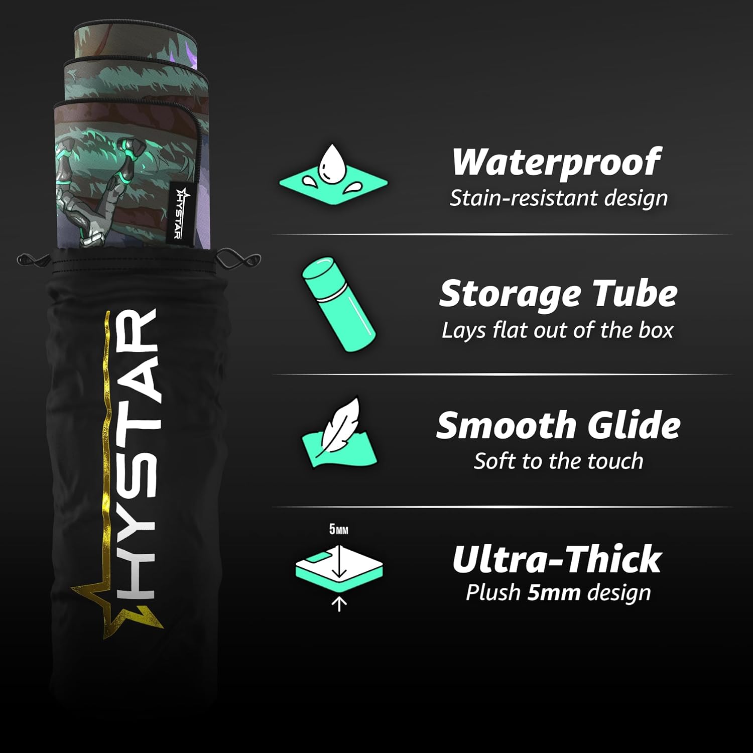 HYSTAR 5 Waterproof Stain-resistant design Storage Tube Lays flat out of the box Smooth Glide Soft to the touch Ultra-Thick Plush 5mm design