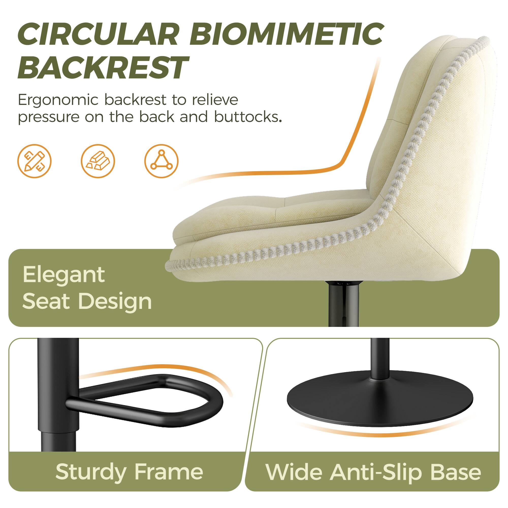 CIRCULAR BIOMIMETIC BACKREST

Ergonomic backrest to relieve pressure on the back and buttocks.

Elegant Seat Design

Sturdy Frame

Wide Anti-Slip Base