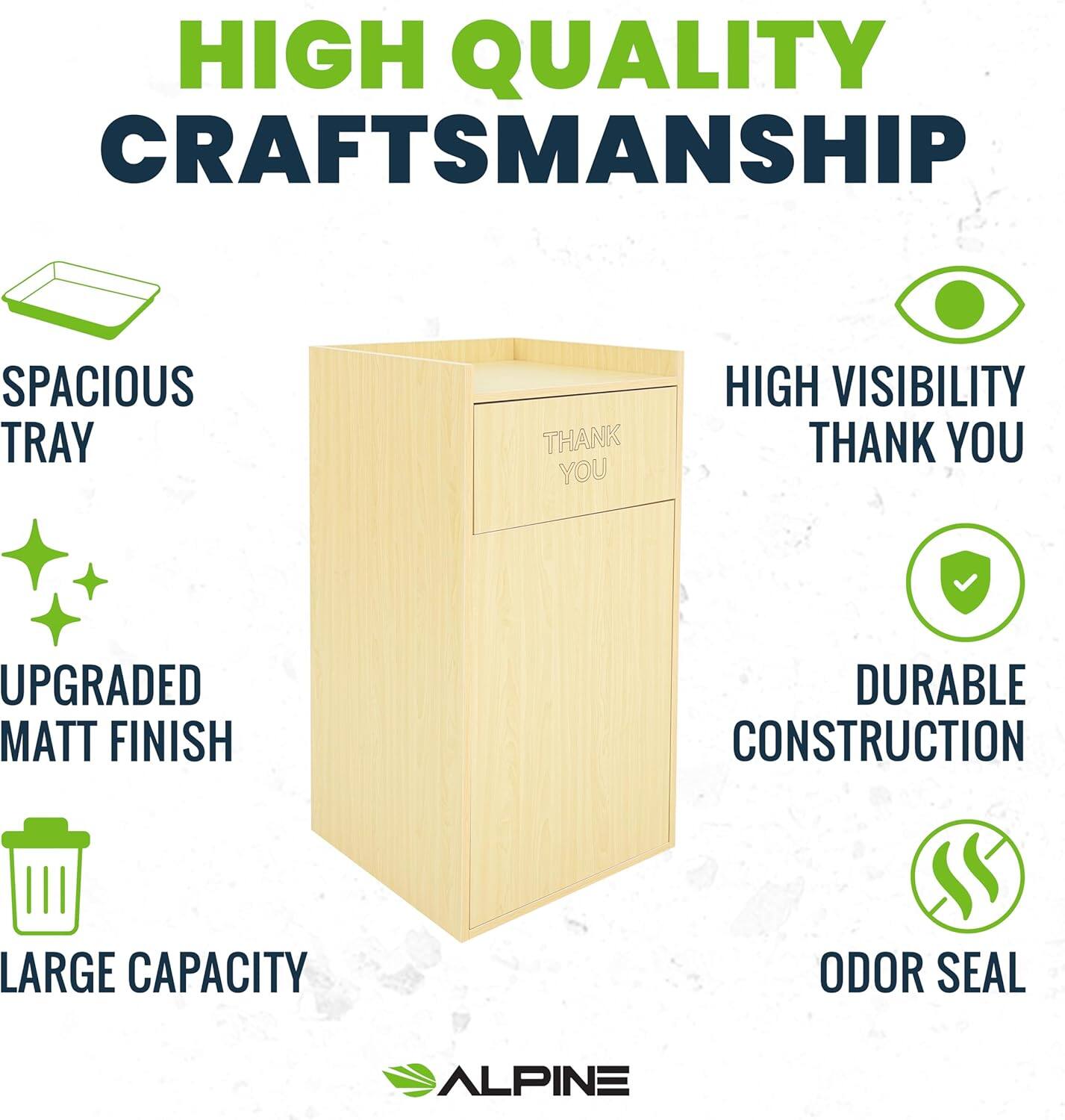 HIGH QUALITY CRAFTSMANSHIP

SPACIOUS TRAY

UPGRADED MATT FINISH

LARGE CAPACITY

HIGH VISIBILITY

DURABLE CONSTRUCTION

ODOR SEAL

ALPINE