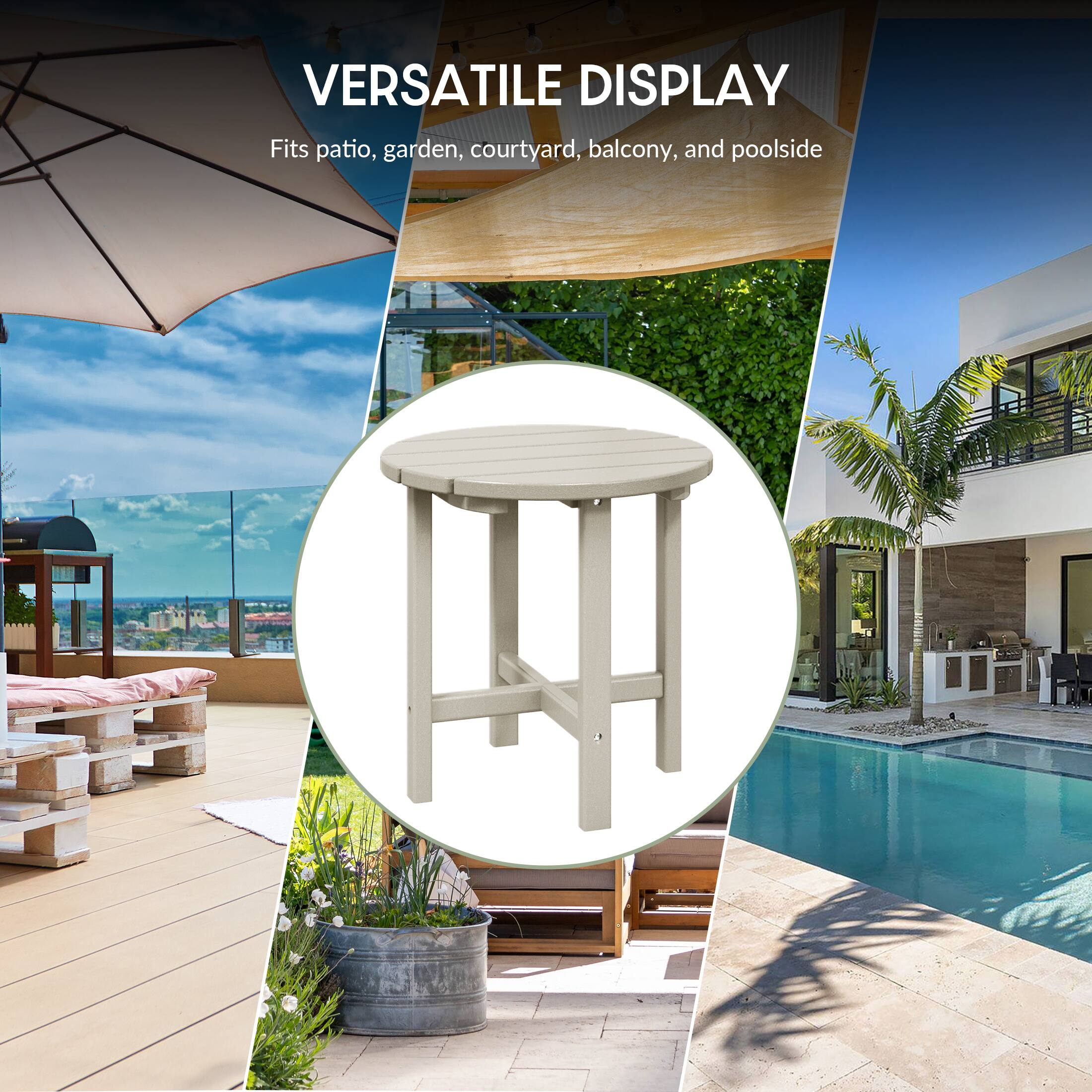 VERSATILE DISPLAY  
Fits patio, garden, courtyard, balcony, and poolside