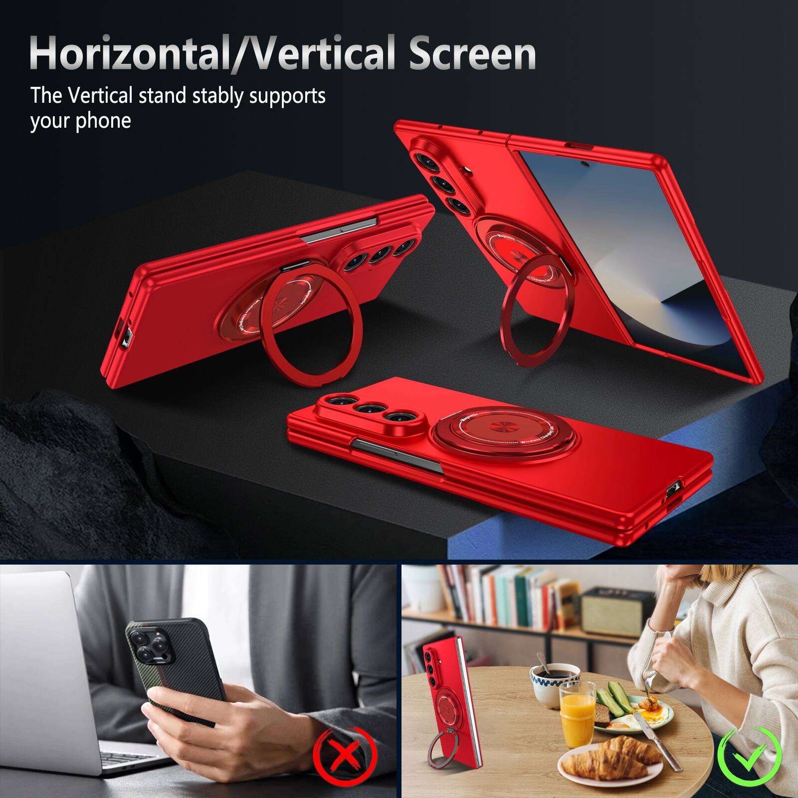 Horizontal/Vertical Screen  
The Vertical stand stably supports your phone