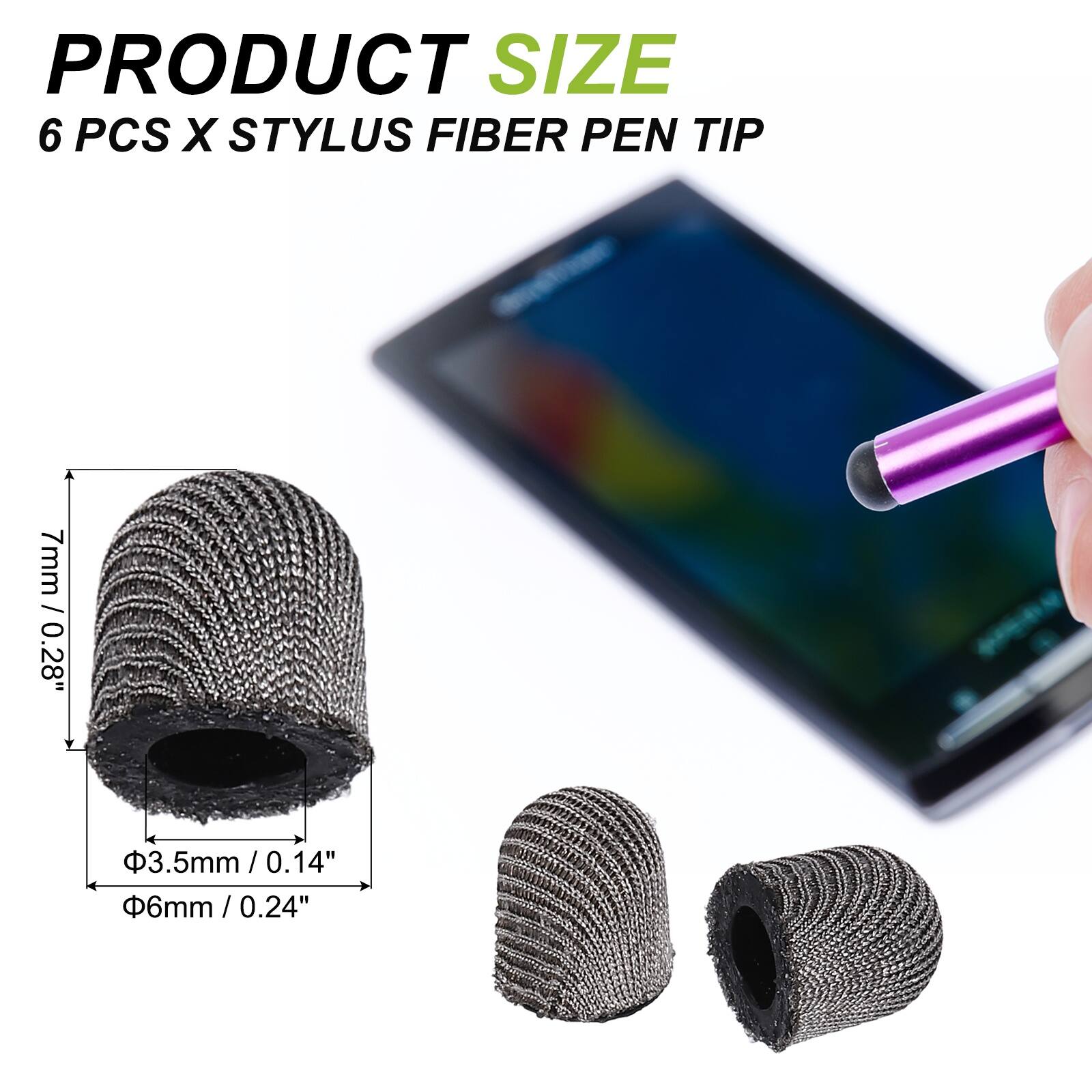 PRODUCT SIZE  
6 PCS X STYLUS FIBER PEN TIP  

7mm / 0.28"  
Φ3.5mm / 0.14"  
Φ6mm / 0.24"