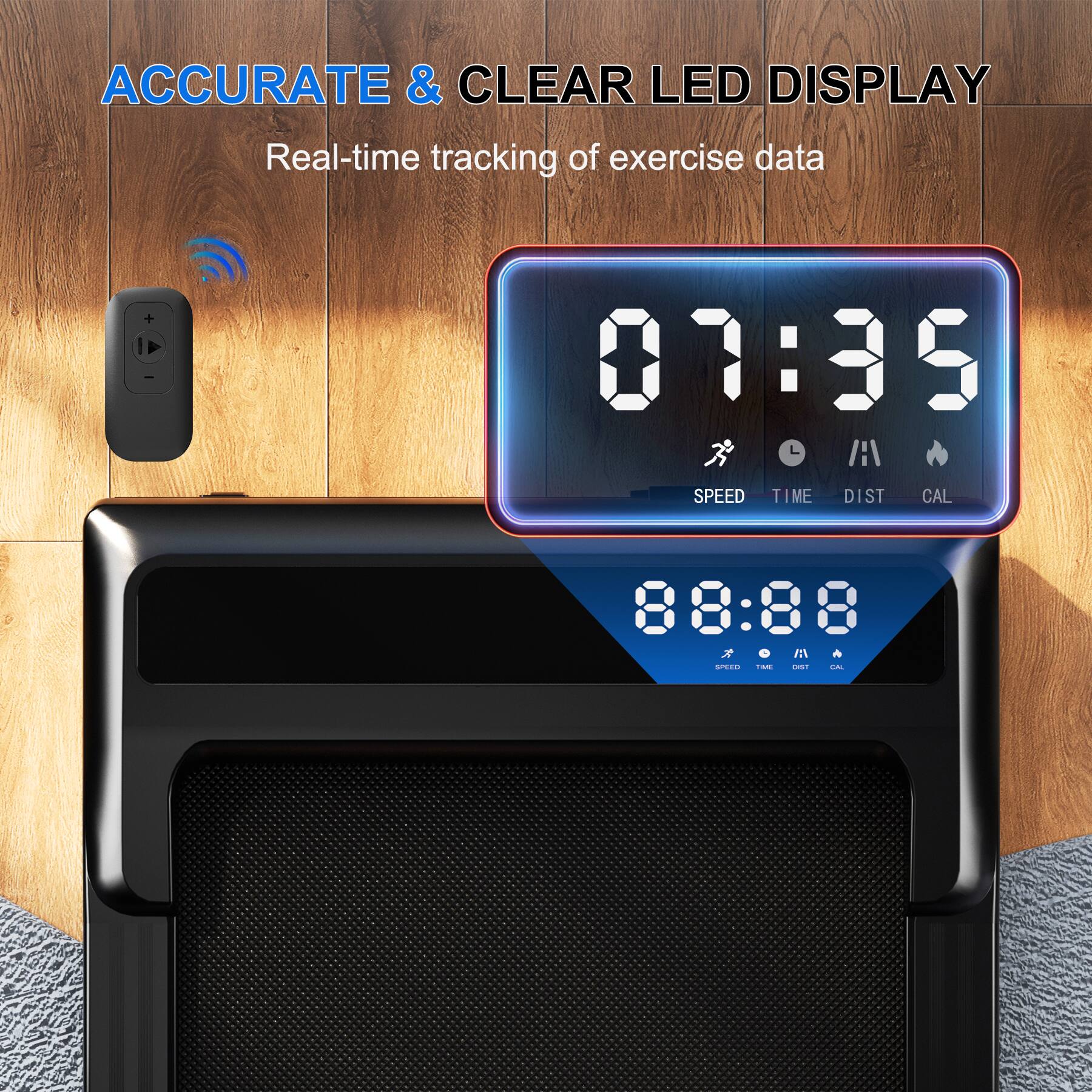 ACCURATE & CLEAR LED DISPLAY  
Real-time tracking of exercise data  

07:35  
SPEED TIME DIST CAL  

88:88  
SPEED TIME DIST CAL