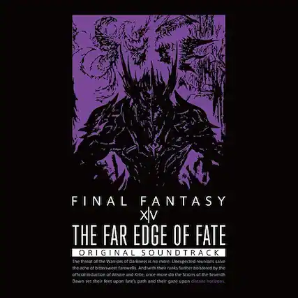 FINAL FANTASY XIV
THE FAR EDGE OF FATE
ORIGINAL SOUNDTRACK
The threat of the Warriors of Darkness is no more. Unexpected reunions salve the ache of bittersweet farewells. And with their ranks further bolstered by the official induction of Alisale and Krile, once more do the Scions of the Seventh Dawn set their feet upon fate's path and their gaze upon distant horizons.
