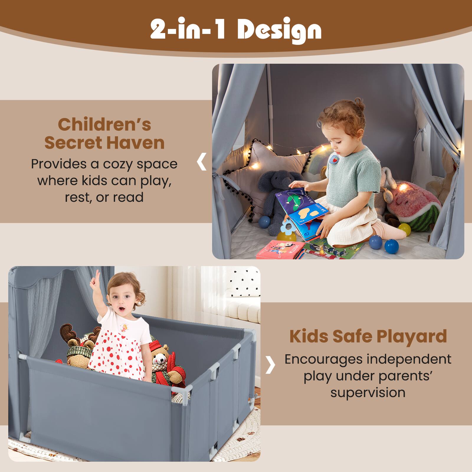 2-in-1 Design

Children's Secret Haven  
Provides a cozy space where kids can play, rest, or read

Kids Safe Playard  
Encourages independent play under parents' supervision