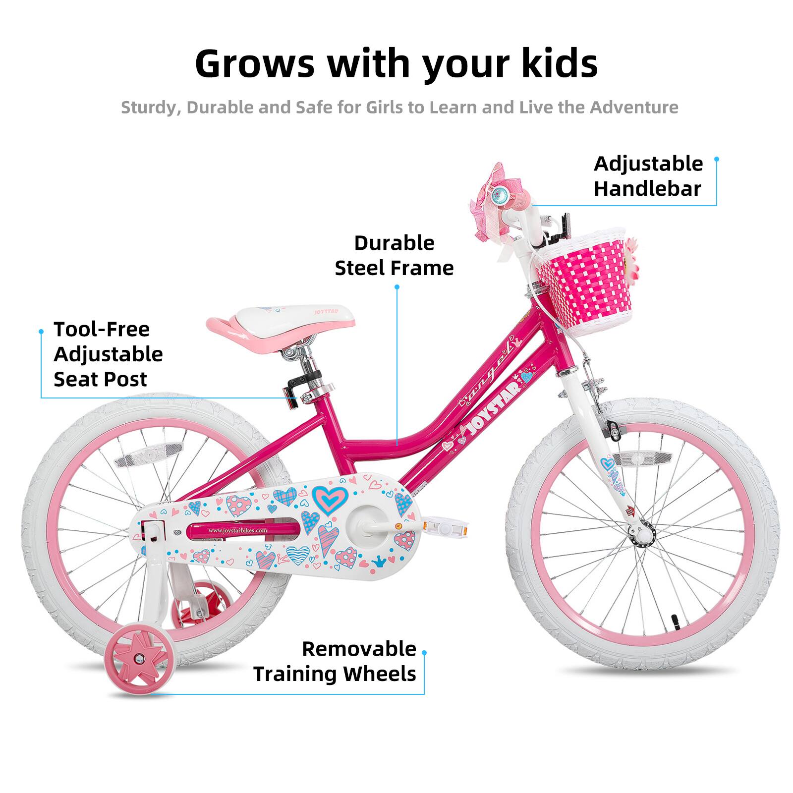 Grows with your kids

Sturdy, Durable and Safe for Girls to Learn and Live the Adventure

- Adjustable Handlebar
- Durable Steel Frame
- Tool-Free Adjustable Seat Post
- Removable Training Wheels

www.jeyatarbuhrt.com
