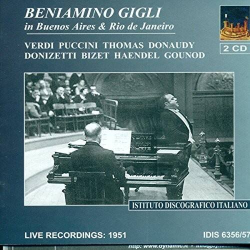 BENIAMINO GIGLI  
in Buenos Aires & Rio de Janeiro  

VERDI PUCCINI THOMAS DONAUDY DONIZETTI BIZET HAENDEL GOUNOD  

2 CD  

ISTITUTO DISCOGRAFICO ITALIANO  

LIVE RECORDINGS: 1951  

IDIS 6356/57  

www.aynanuc.nu